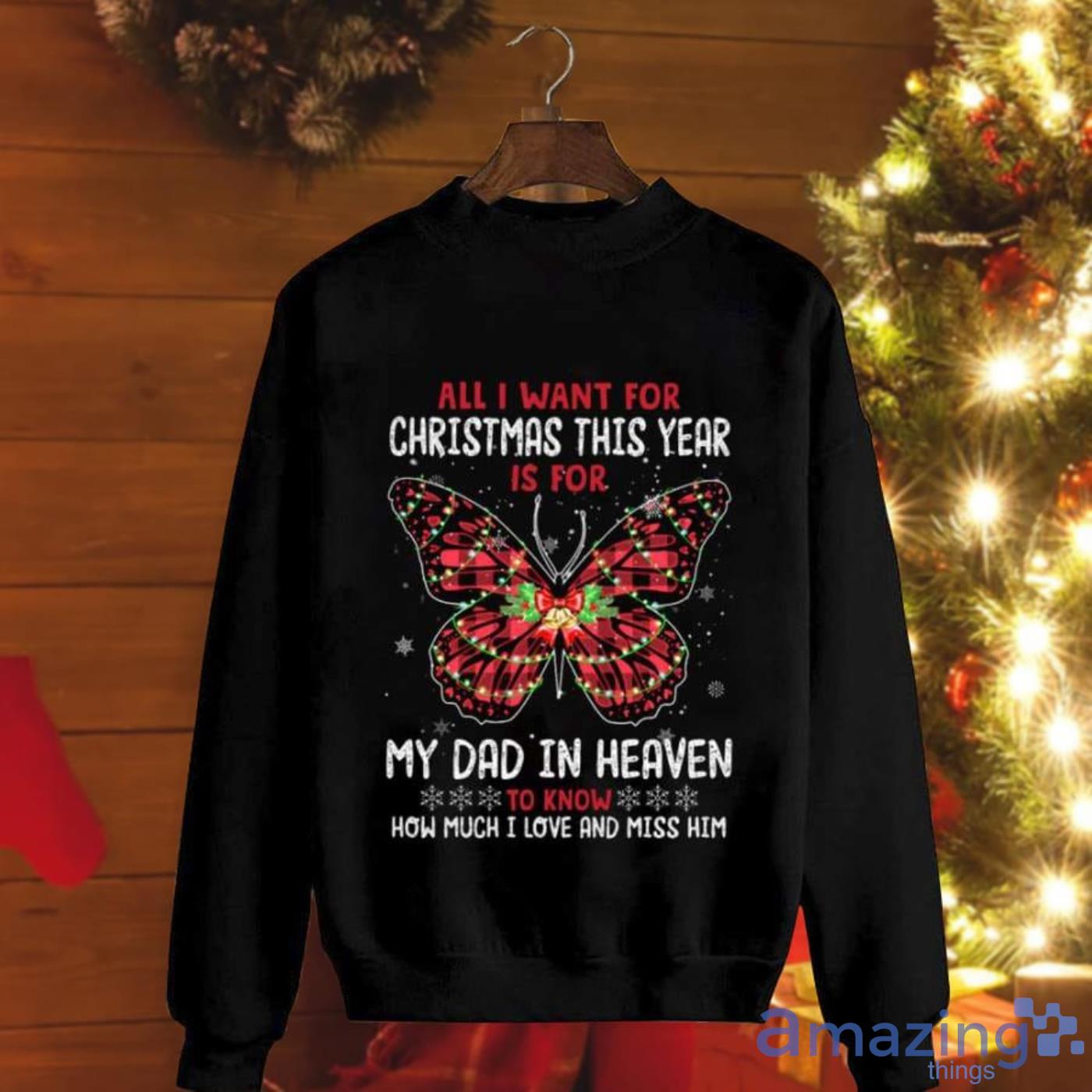 Light Butterfly All I Want For Chrismast This Year Is For My Dad In Heaven Christmas Sweatshirt Product Photo 1 Light Butterfly All I Want For Chrismast This Year Is For My Dad In Heaven Christmas Sweatshirt Product Photo 1