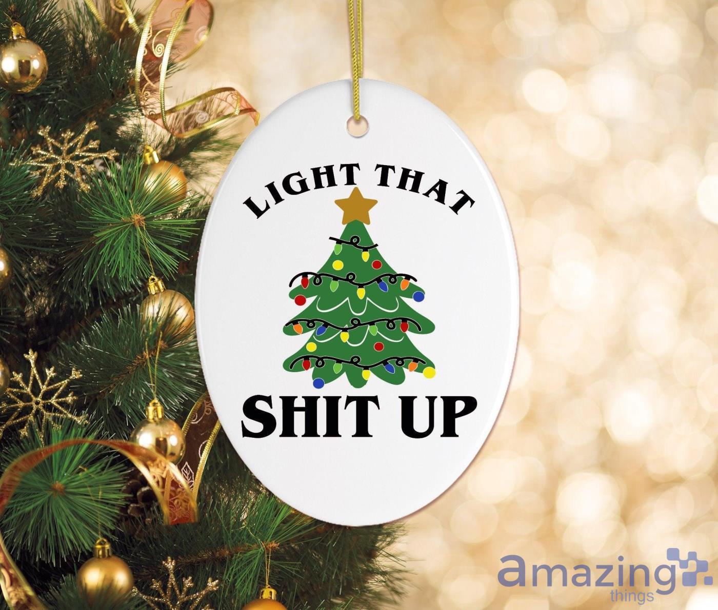 Light That Shit Up Christmas Gift Christmas Ornament image Light That Shit Up Christmas Gift Christmas Ornament Product Photo 2