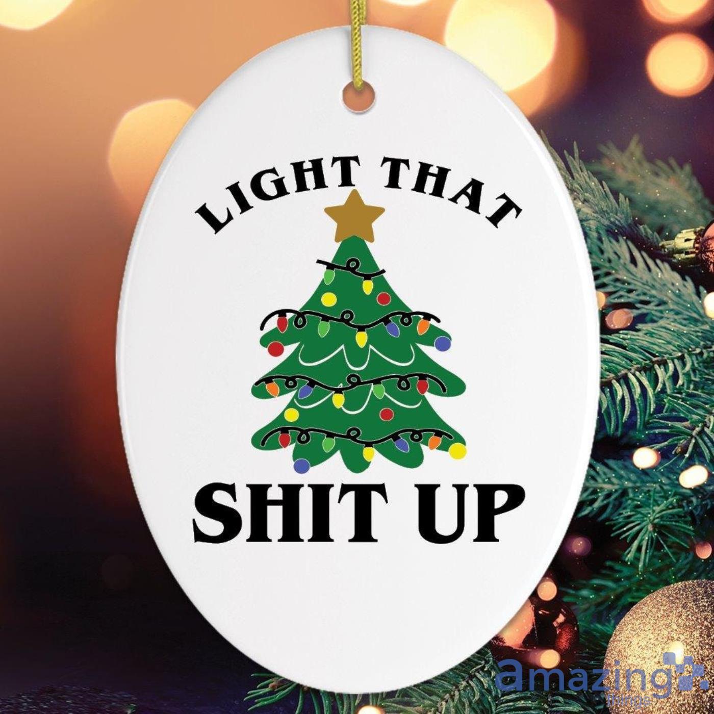 Light That Shit Up Christmas Gift Christmas Ornament Product Photo 1 Light That Shit Up Christmas Gift Christmas Ornament Product Photo 1
