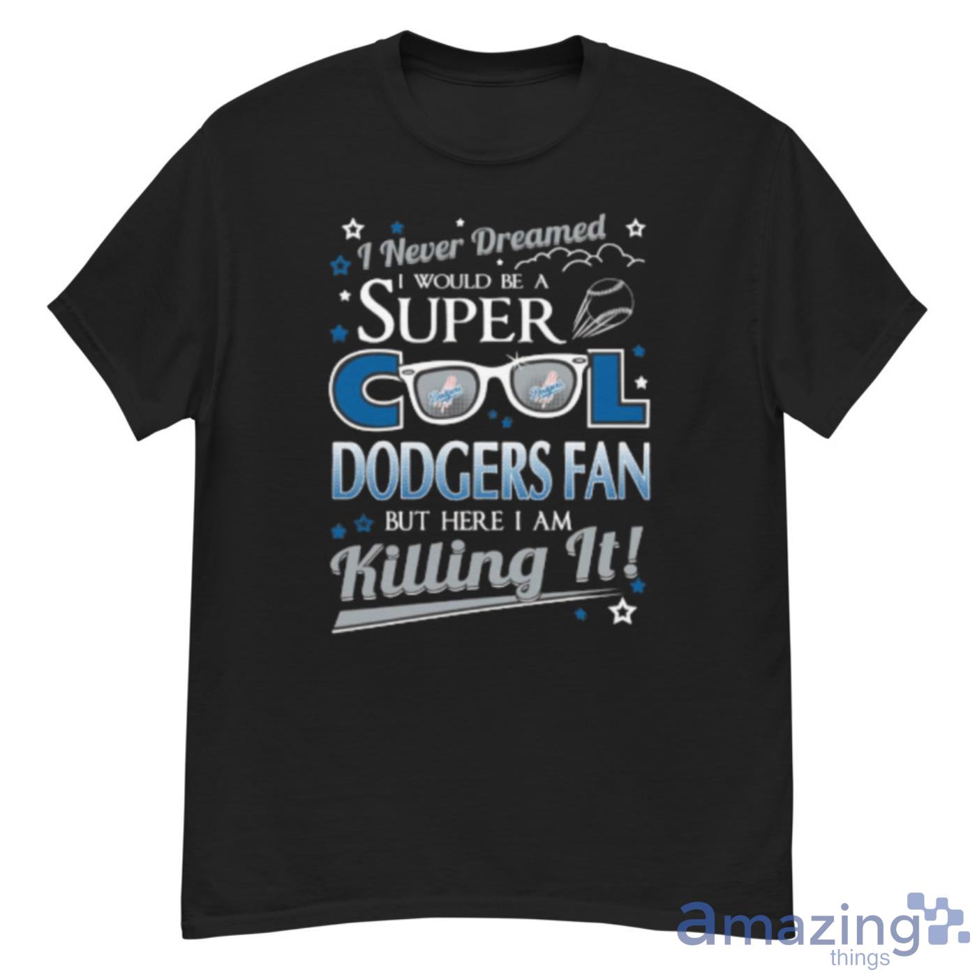 Los Angeles Dodgers MLB Baseball I Never Dreamed I Would Be Super Cool Fan Shirt - G500 Men’s Classic T-Shirt