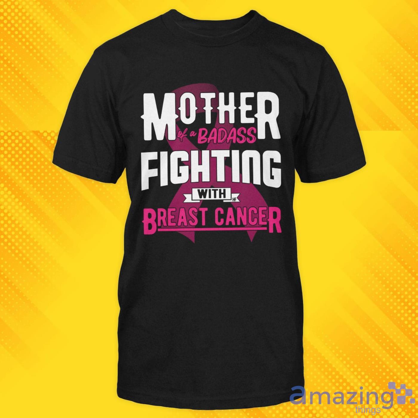 Mother Of A Badass Fighting With Breast Cancer T-shirt - mother-of-a-badass-fighting-with-breast-cancer-t-shirt-1