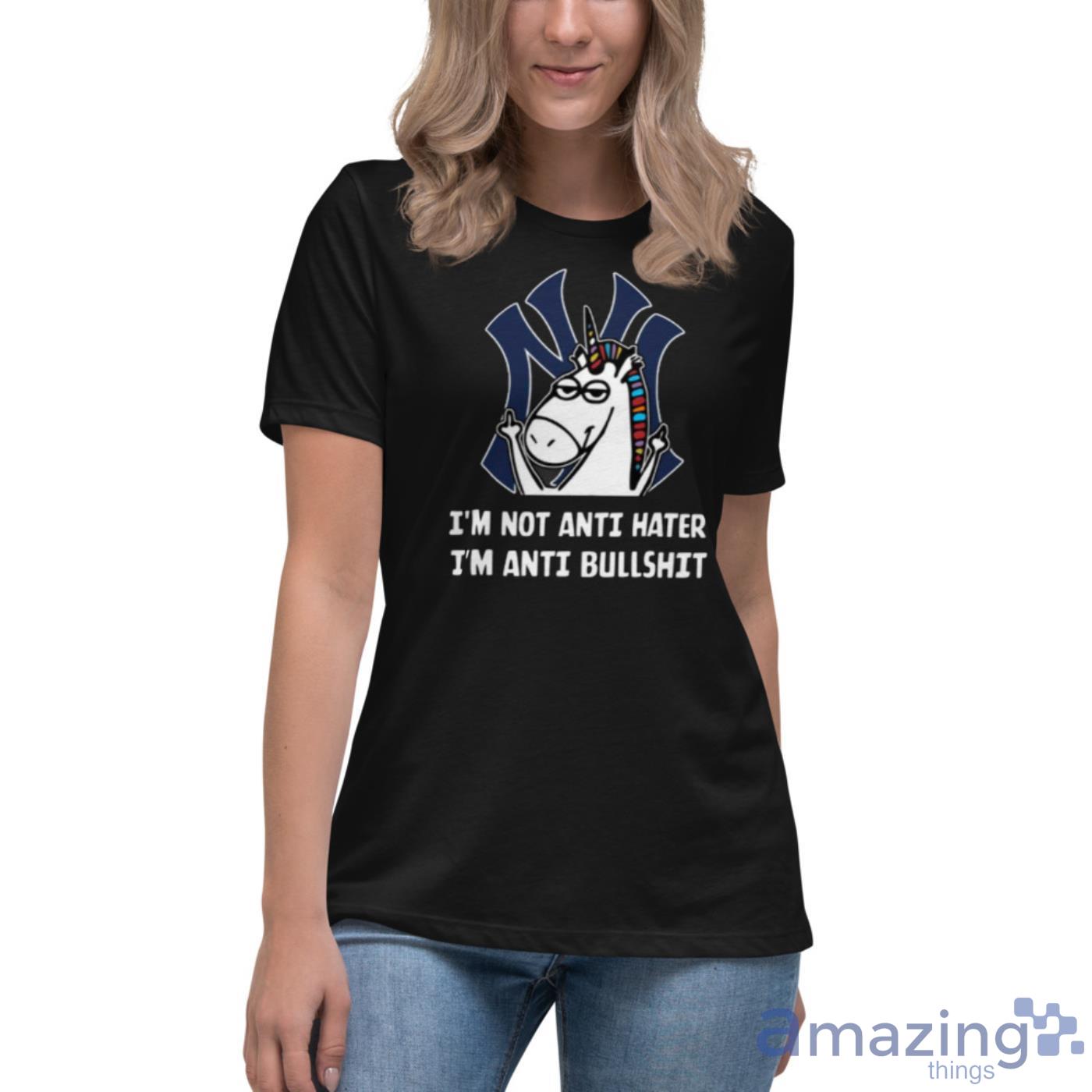 New York Yankees MLB Baseball Unicorn I'm Not Anti Hater I'm Anti Bullshit  Shirt