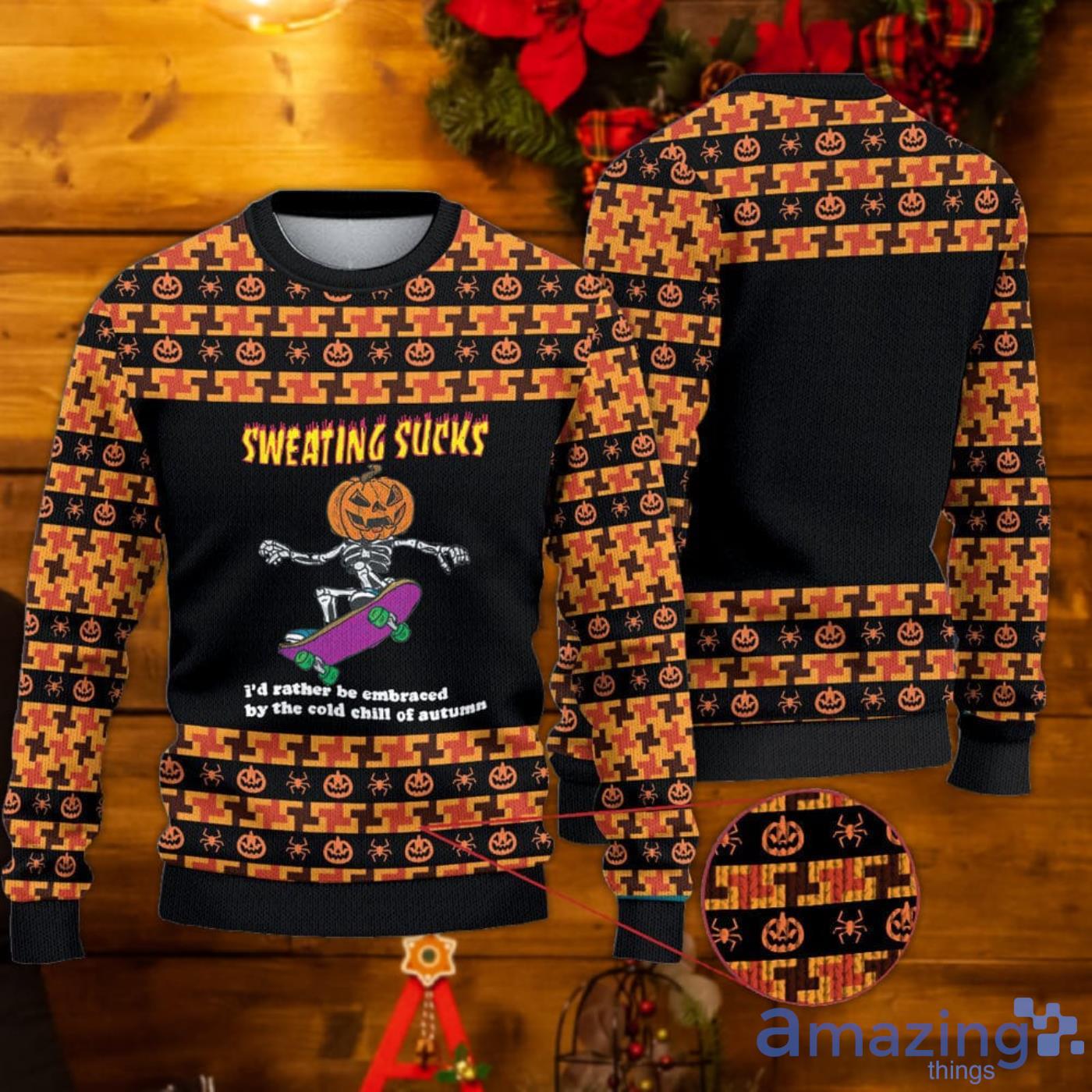 No Sweat Halloween Sweater Sweating Sucks Id Rather Be Embraced By The Cold Chill Of Autumn Sweater Product Photo 1
