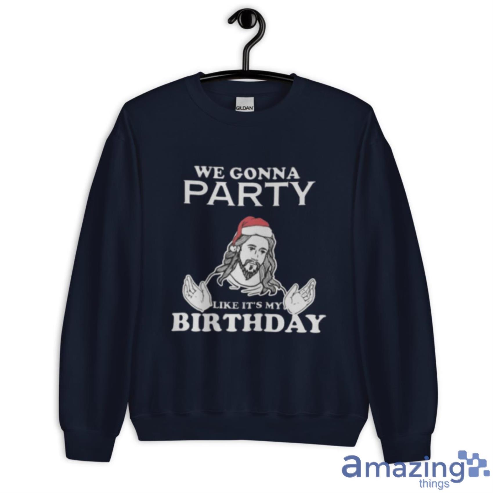Party Like It's My Birthday Funny Jesus Christmas Shirt image Party Like Its My Birthday Funny Jesus Christmas Shirt - Unisex Crewneck Sweatshirt-1