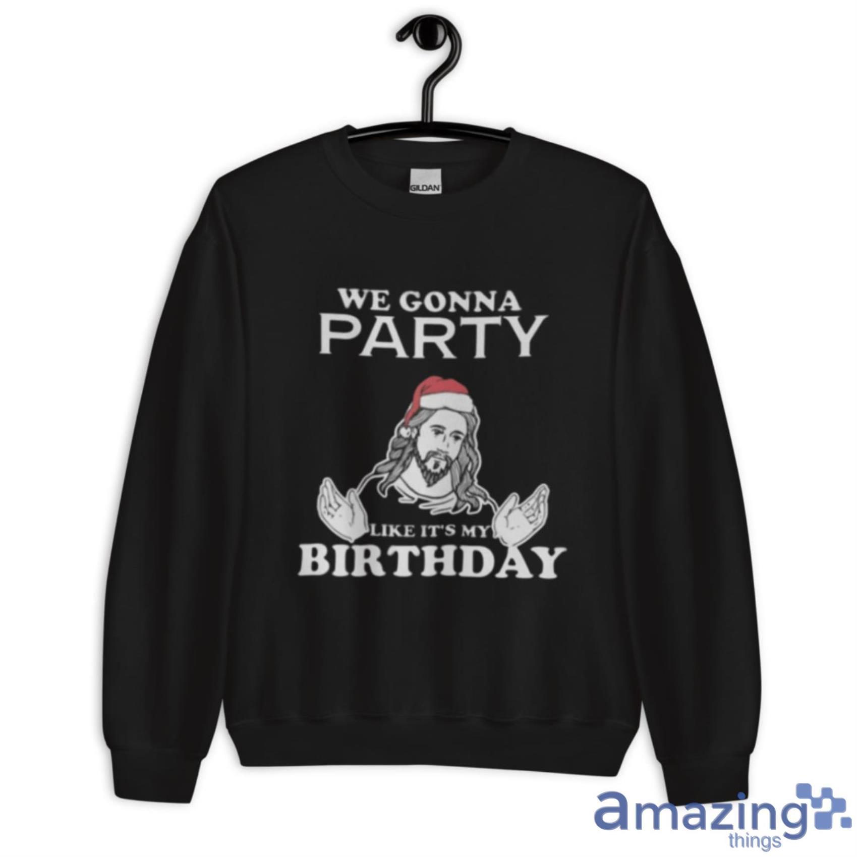 Party Like It's My Birthday Funny Jesus Christmas Shirt image Party Like Its My Birthday Funny Jesus Christmas Shirt - Unisex Crewneck Sweatshirt