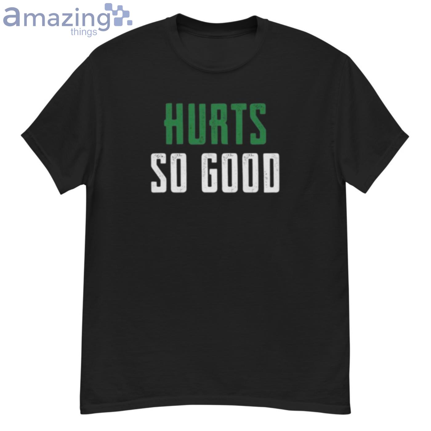 Philadelphia Eagles Shirt Hurts So Good T-Shirt