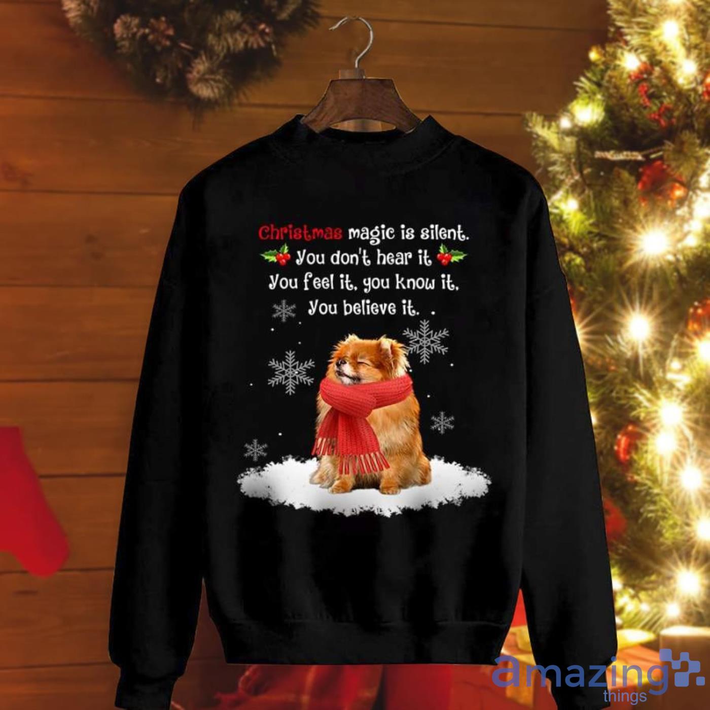 Pomeranian Christmas Magic Is Silent You Don’t Hear It You Feel It You Know It You Believe It Christmas Sweatshirt Product Photo 1