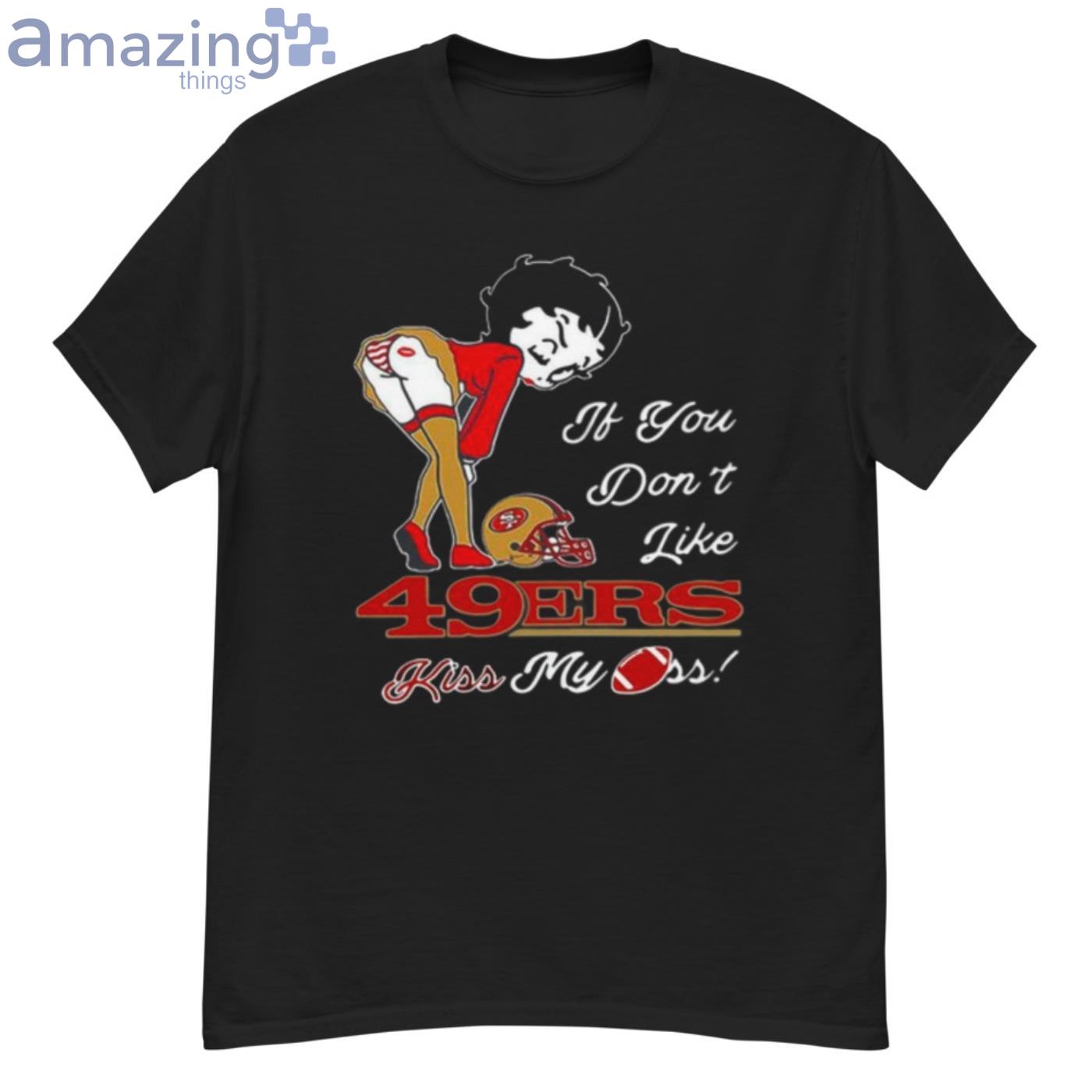 Pretty Girl If You Don'T Like San Francisco 49Ers T-Shirt