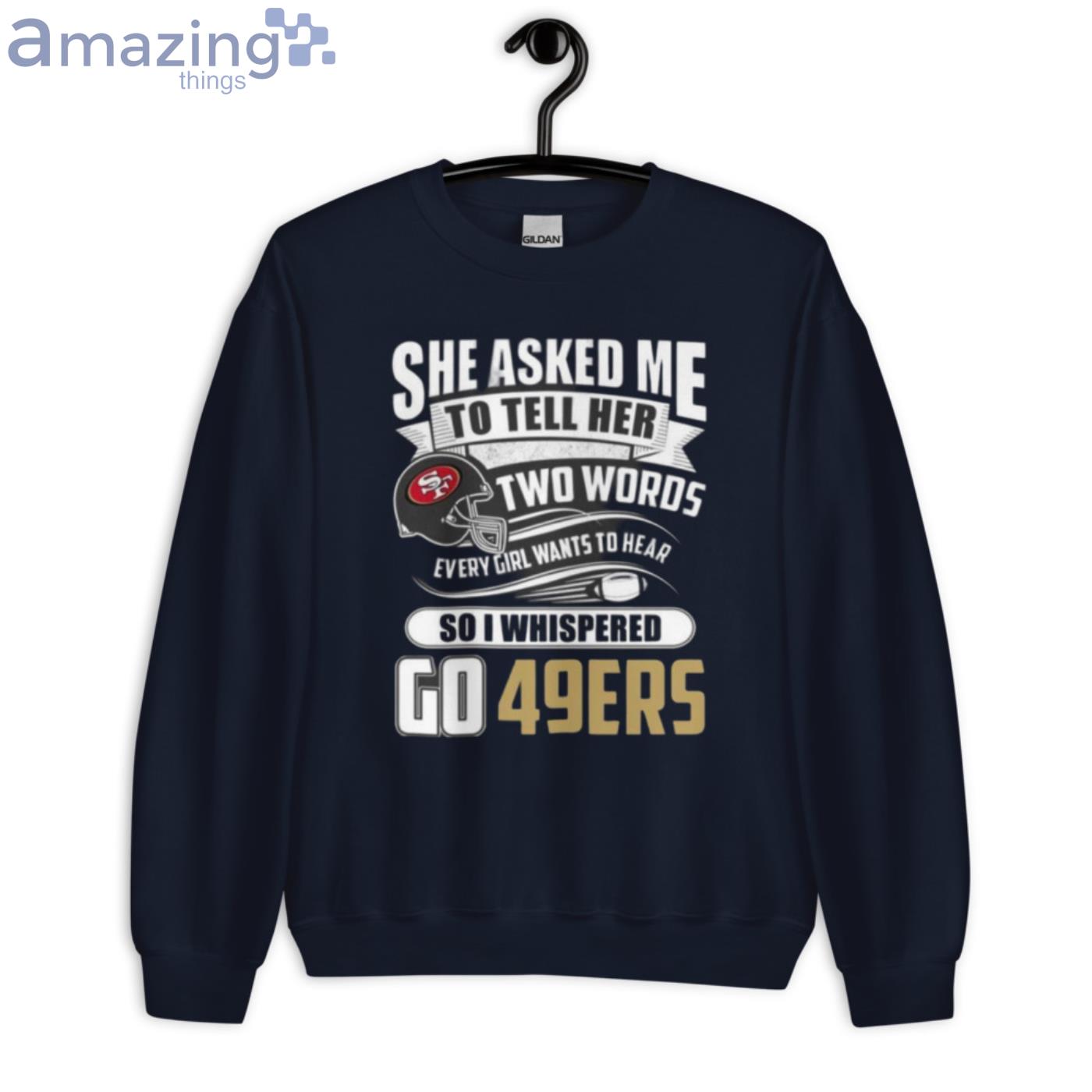 She Asked Me To Tell Her Two Words San Francisco 49ers T-Shirt