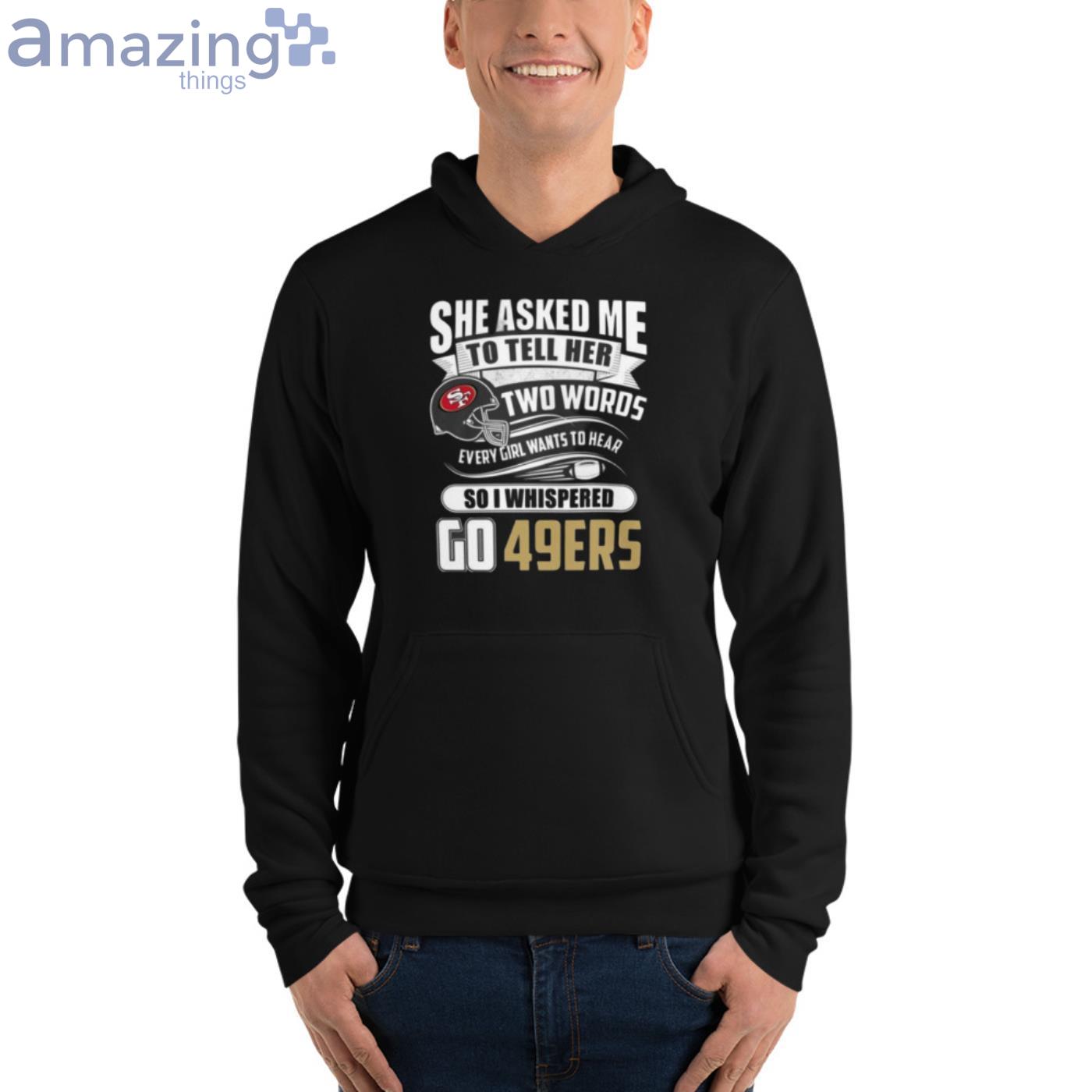 She Asked Me To Tell Her Two Words San Francisco 49ers Tshirt – Best Funny  Store