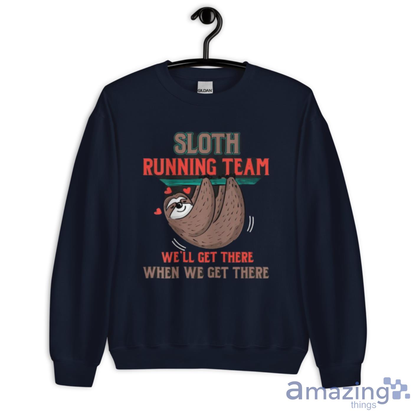 Sloth Running Team We’ll Get There When We Get There Shirt image Sloth Running Team We’ll Get There When We Get There Shirt - Unisex Crewneck Sweatshirt-1