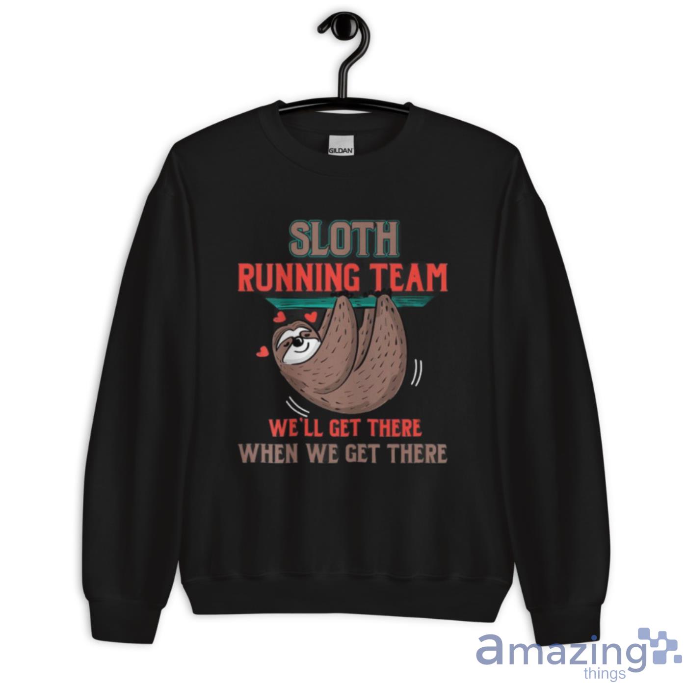 Sloth Running Team We’ll Get There When We Get There Shirt image Sloth Running Team We’ll Get There When We Get There Shirt - Unisex Crewneck Sweatshirt