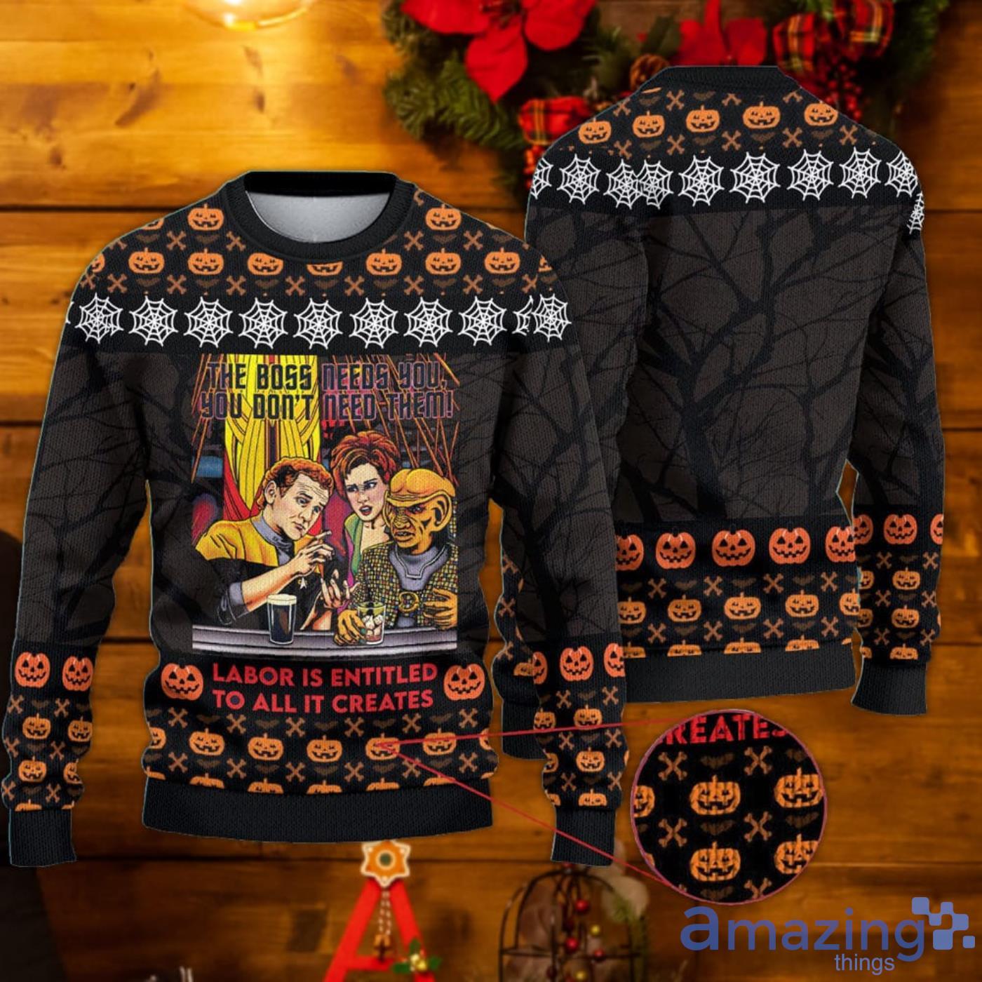 The Boss Needs You You Don’t Need Them Labor Is Entitled To All It Creates Ugly Sweater Product Photo 1