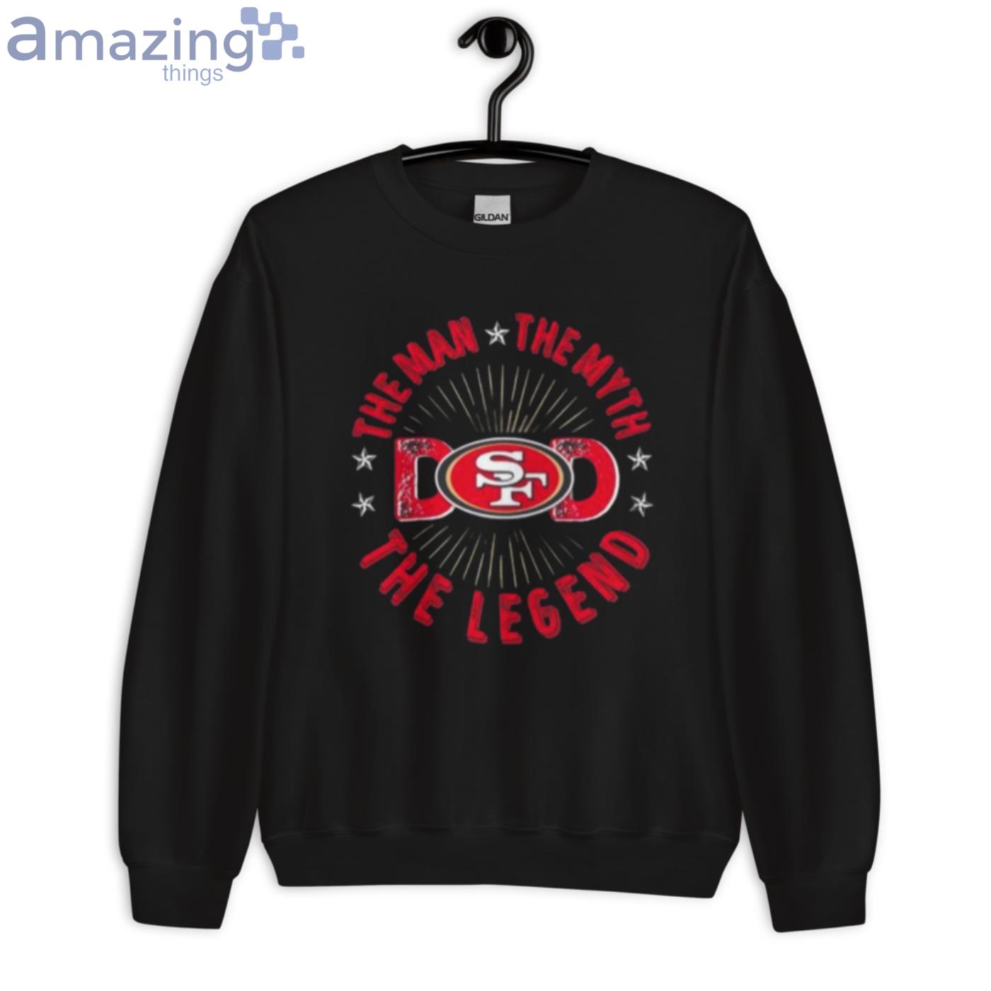 The Man The Myth The Legend Dad Francisco 49ers shirt, hoodie