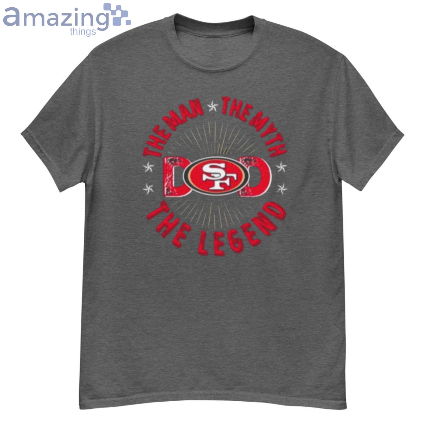 The Man The Myth The Legend Dad Francisco 49ers T-Shirt