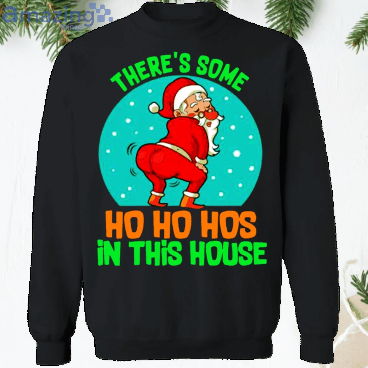 There's Some Ho Ho Hos In this House Christmas Santa Claus