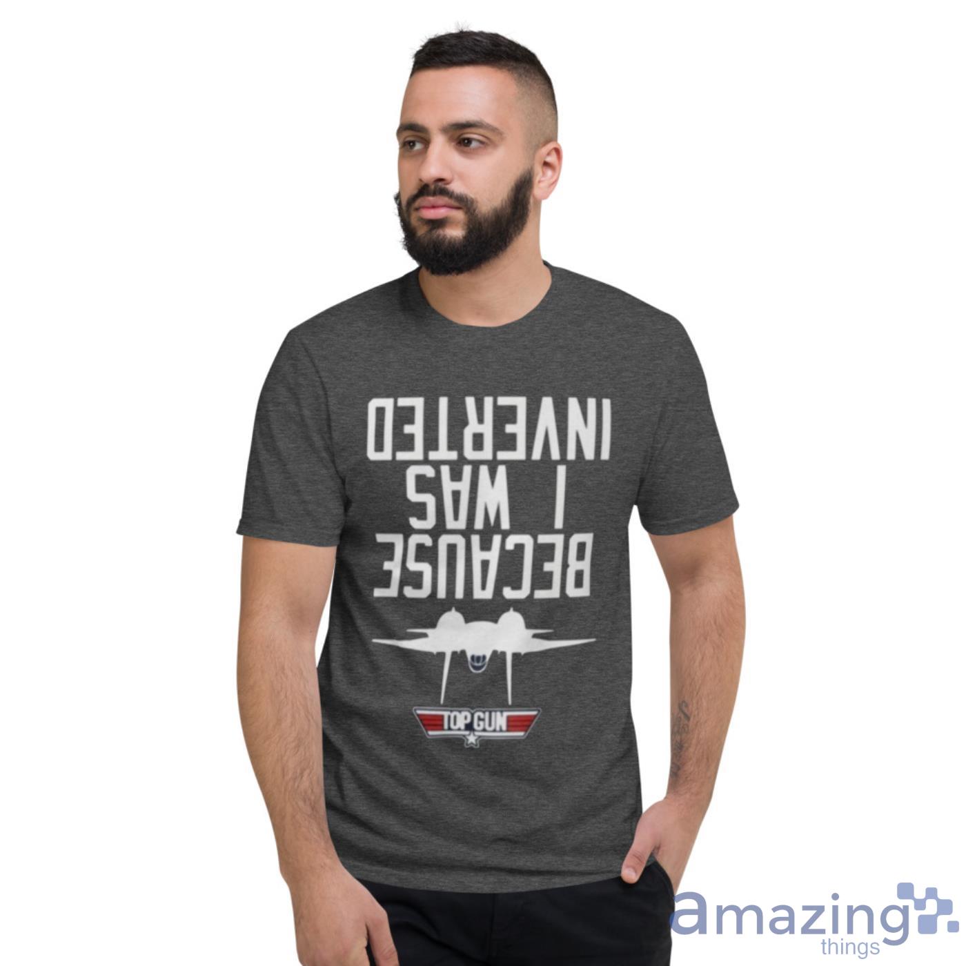 Men's Top Gun Because I was Inverted shirt, hoodie, sweater, longsleeve and  V-neck T-shirt