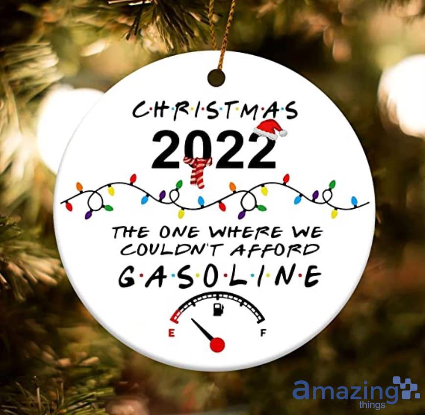 2022 The One Where We Couldn't Afford Gasoline Ornament Funny Gas Christmas Ornament Product Photo 1