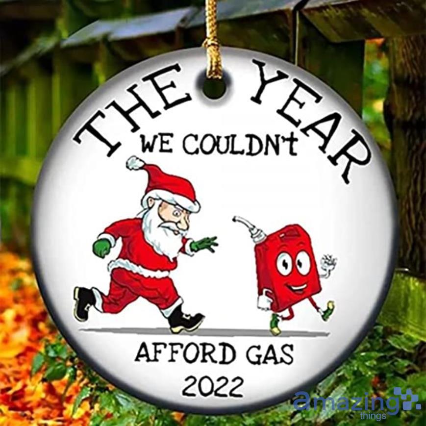 2022 The Year We Could Not Afford Gas Ornament Year In Review 2022 Ornament Product Photo 1