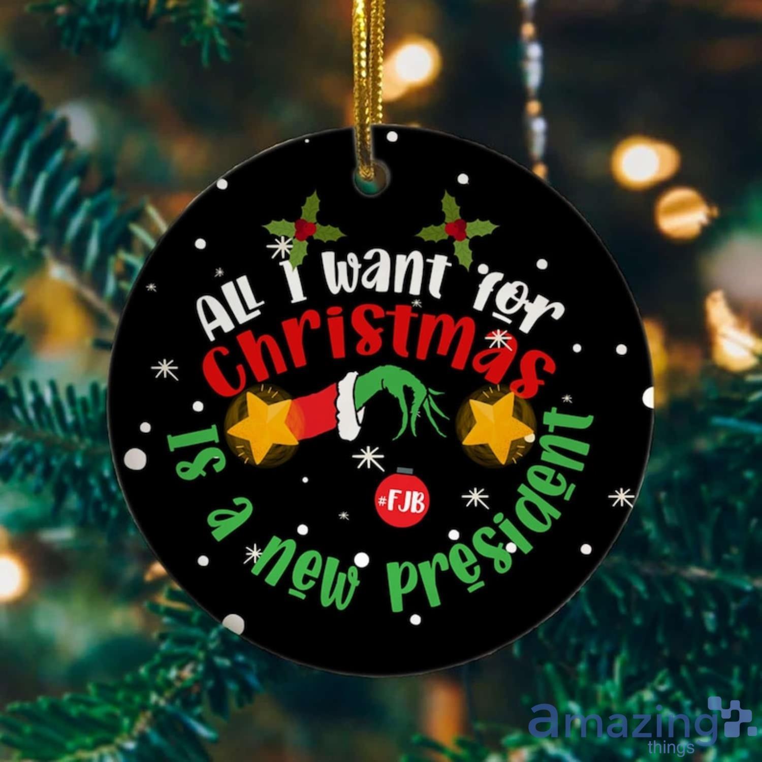 All I Want For Christmas Is A New President Christmas Ornament Product Photo 1 All I Want For Christmas Is A New President Christmas Ornament Product Photo 1