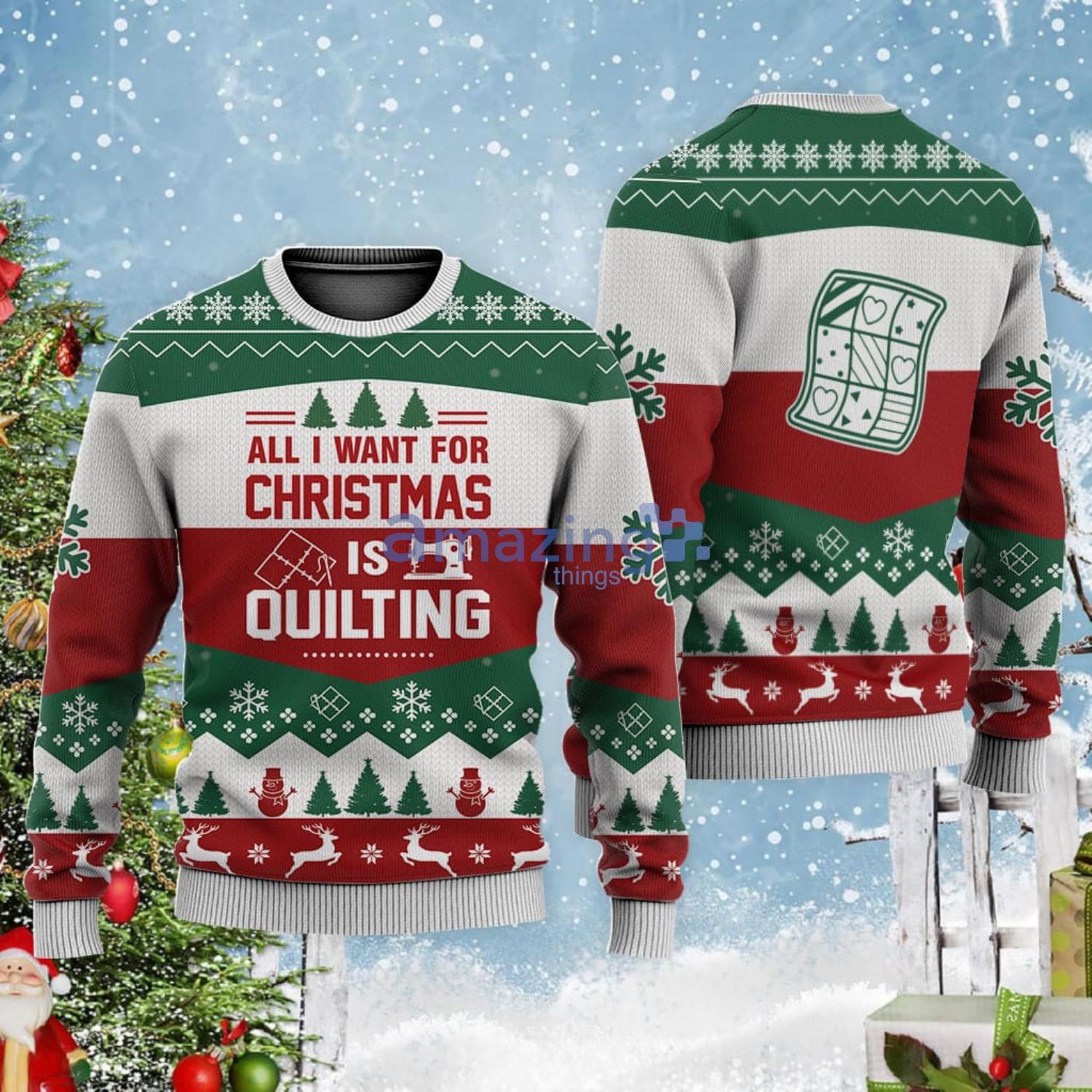 All I Want For Christmas Is Quilting Christmas Gift Ugly Christmas Sweater Product Photo 1 All I Want For Christmas Is Quilting Christmas Gift Ugly Christmas Sweater Product Photo 1