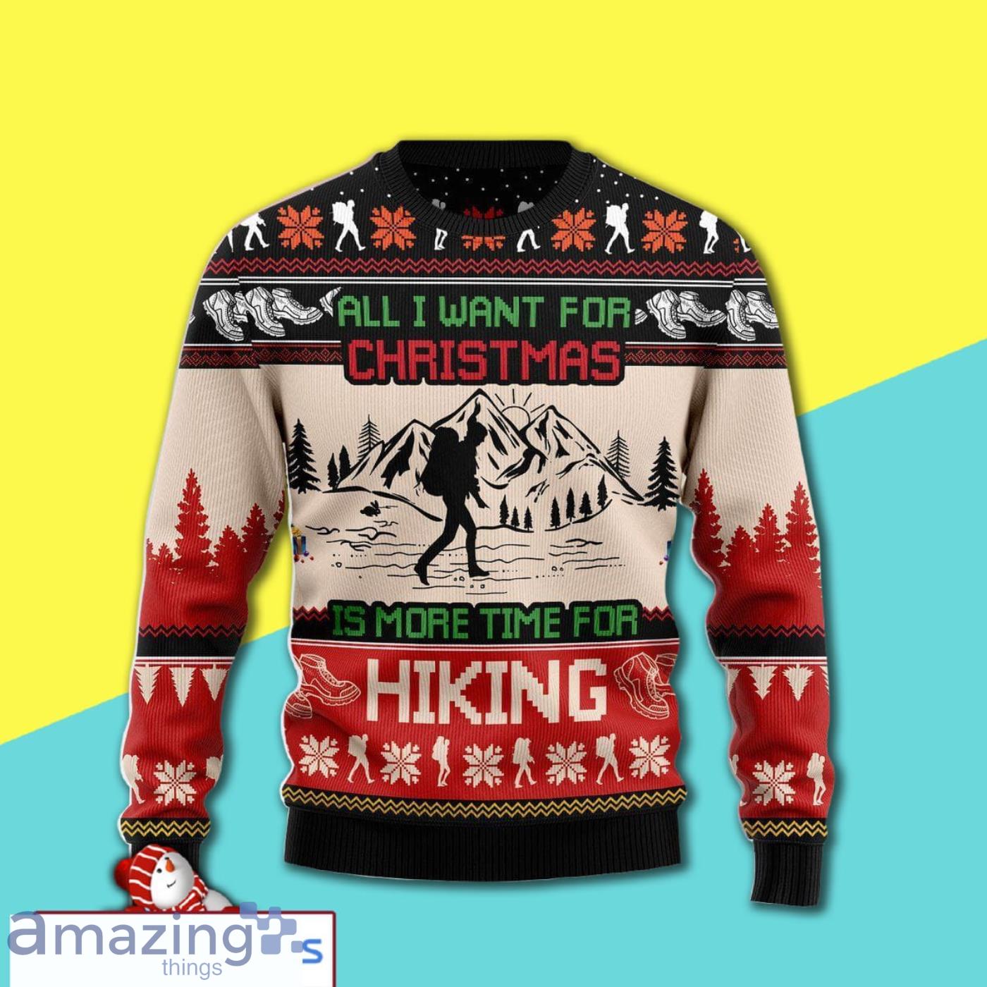 All I Want For Xmas Is More Time For Hiking Awesome Ugly Christmas Sweater 3D Shirt Product Photo 1