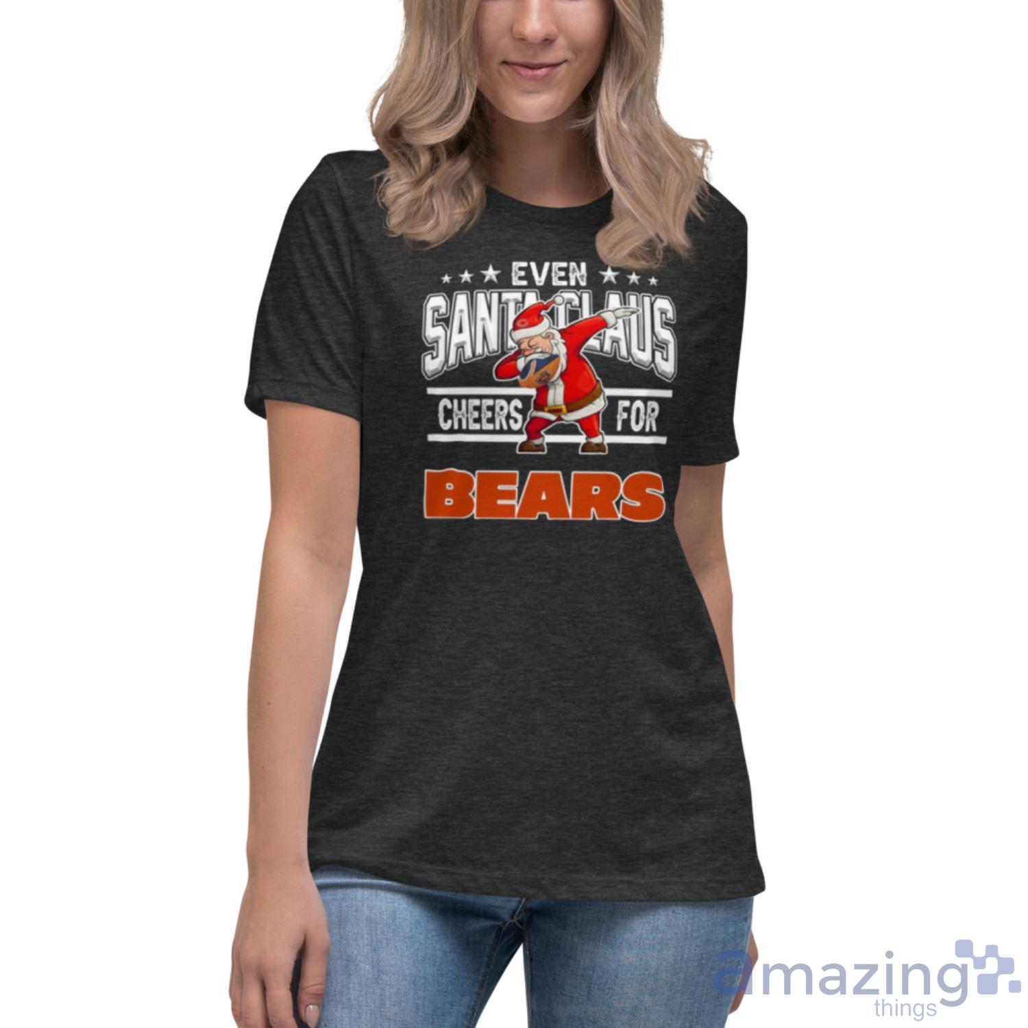 Chicago Bears Even Santa Claus Cheers For Christmas NFL Shirt For Fans image Chicago Bears Even Santa Claus Cheers For Christmas NFL Shirt For Fans - Womens Relaxed Short Sleeve Jersey Tee-1