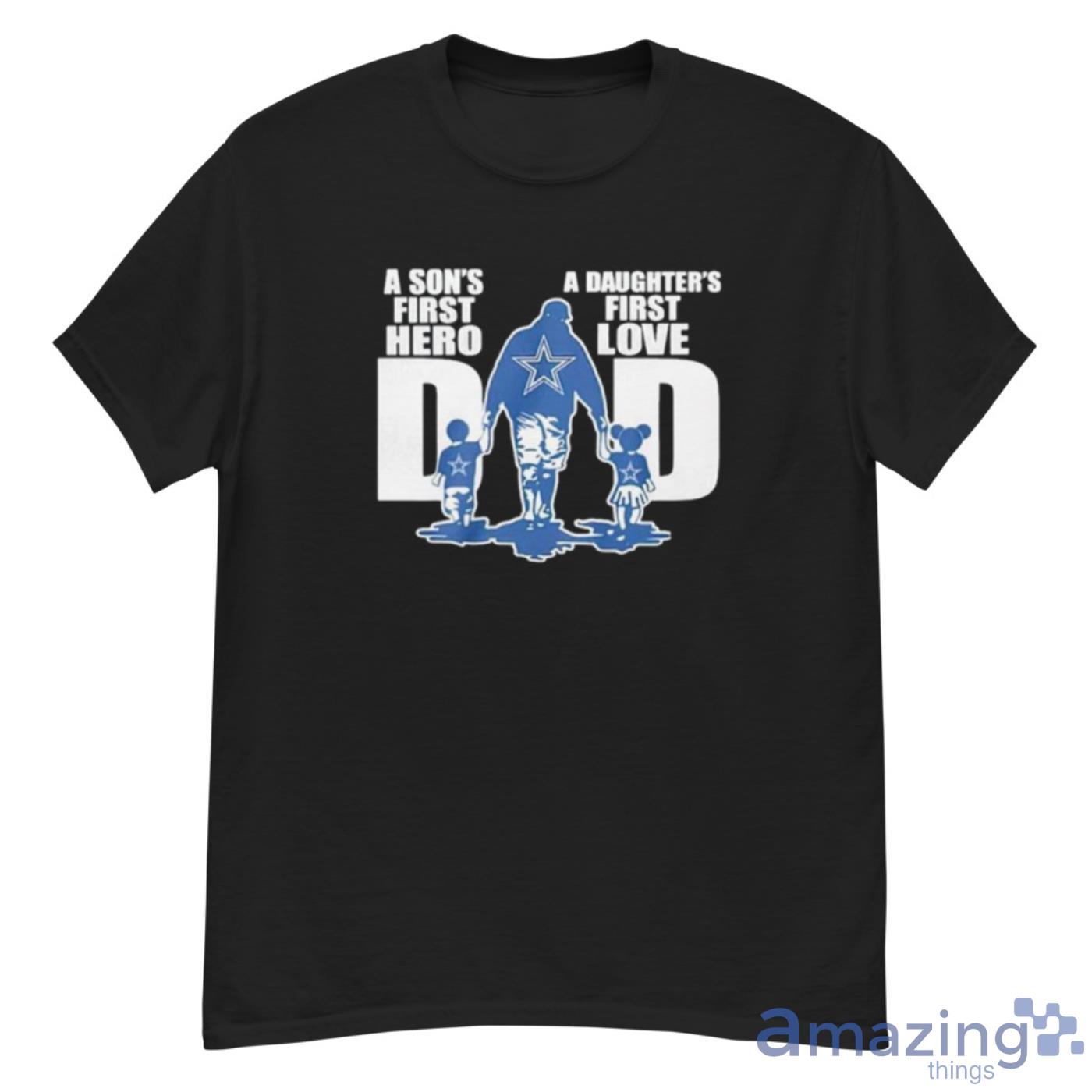 A Daughters First Love A Sons First Hero Dad Dallas Cowboys Shirt