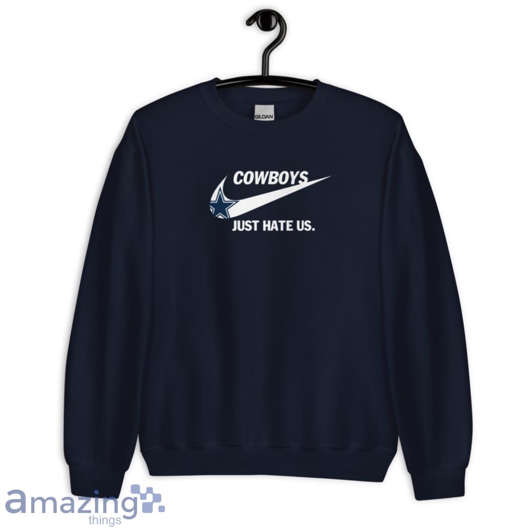 Dallas Cowboys Nike Cowboys Just Hate Us Shirt, hoodie, sweater, long  sleeve and tank top