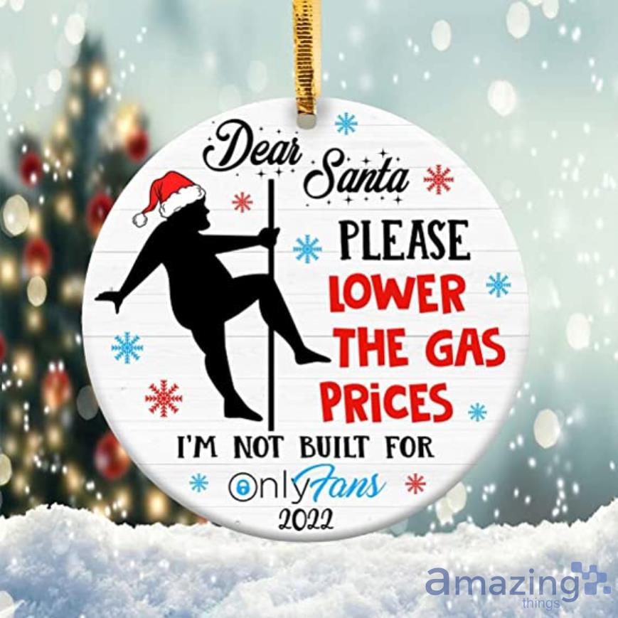 Dear Santa Please Lower The Gas Prices Ornament Year In Review 2022 Ornament Product Photo 1
