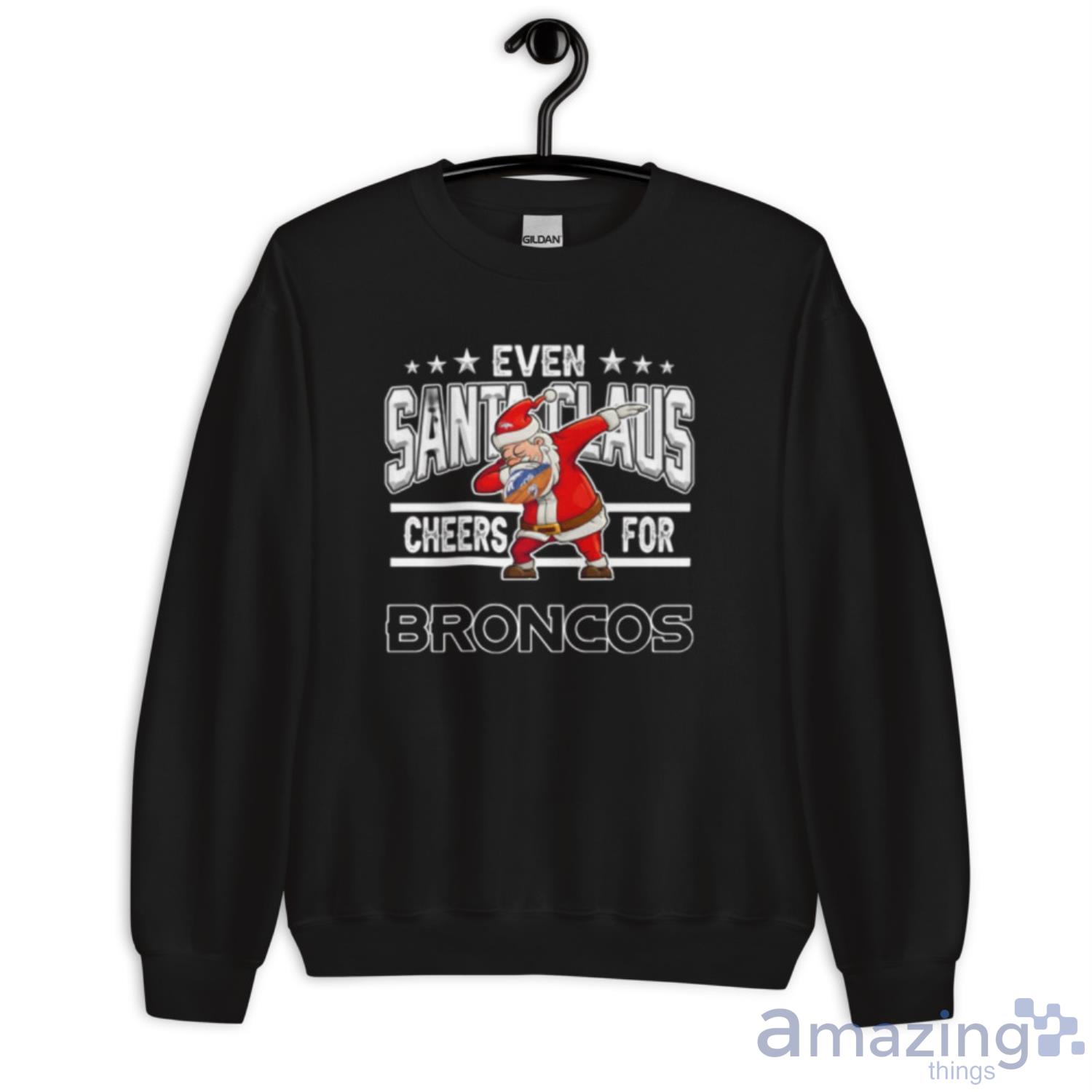 Denver Broncos Even Santa Claus Cheers For Christmas NFL Shirt For Fans