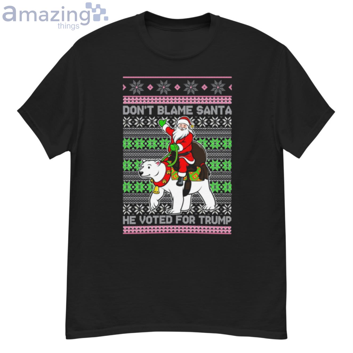 Don't Blame Santa He Voted For Trump Ugly Christmas Shirt Product Photo 1