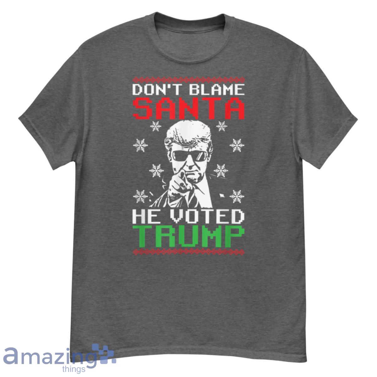 Don't Blame Santa He Voted Trump Ugly Christmas Sweater Shirt - G500 Men’s Classic T-Shirt-1