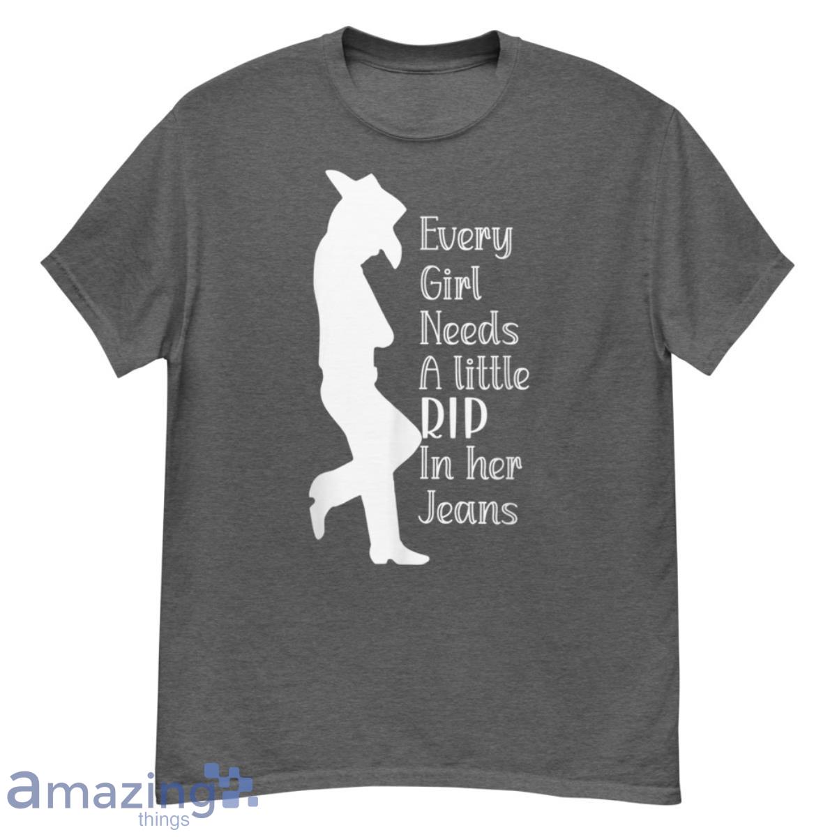 Every Girl Needs A Little Rip In Her Jeans Shirt - G500 Men’s Classic T-Shirt-1