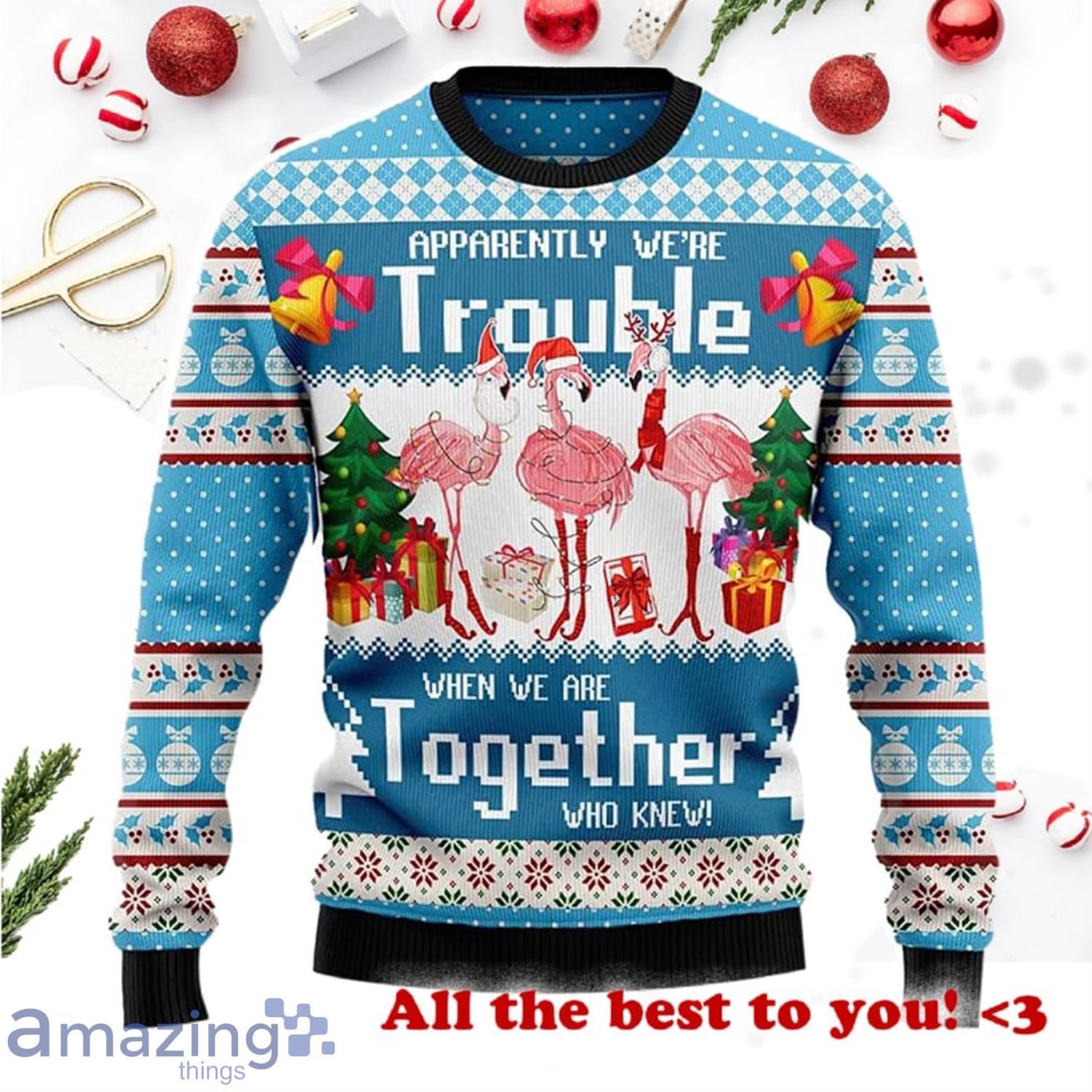 Flamingo Apparently Were Trouble When We Are Together Who Knew Ugly Sweater Product Photo 1