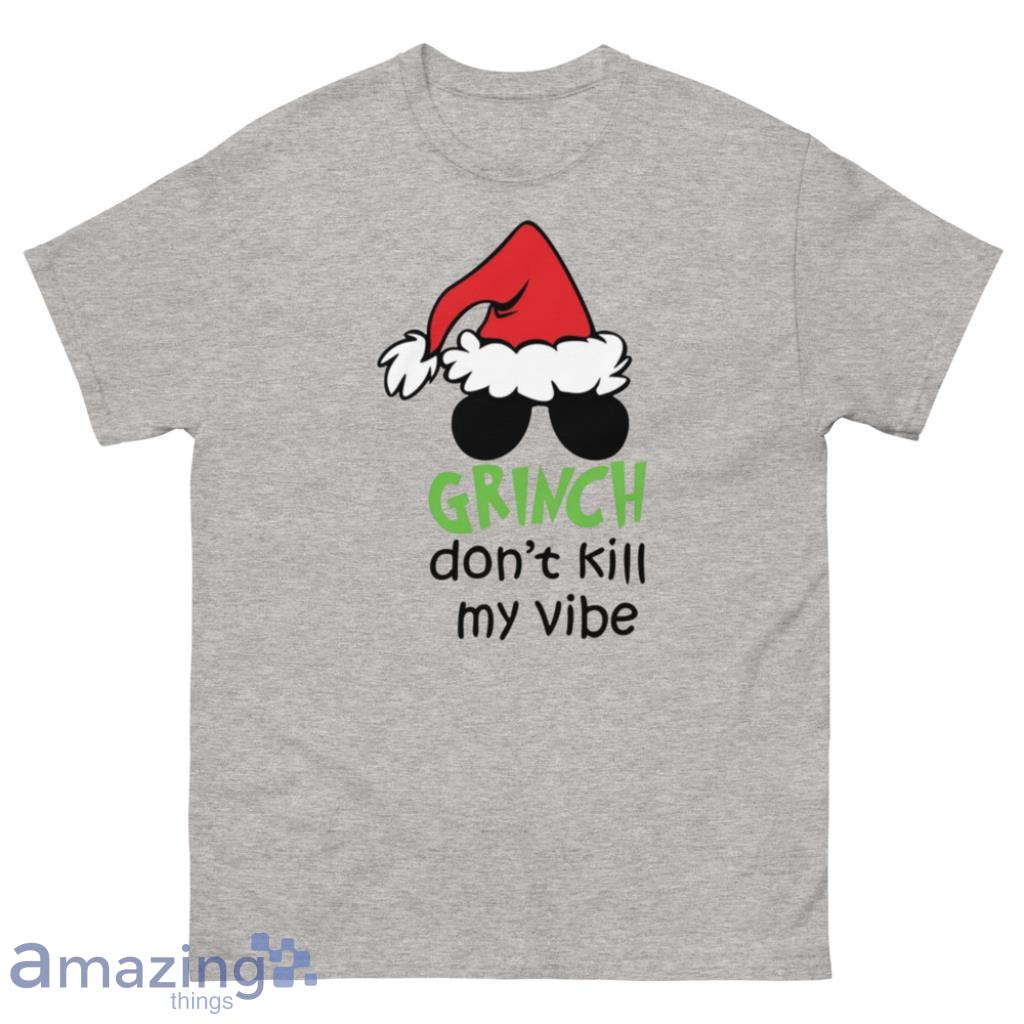 Grinch Dont Kill My Vibe Christmas Shirt - 500 Men’s Classic Tee Gildan