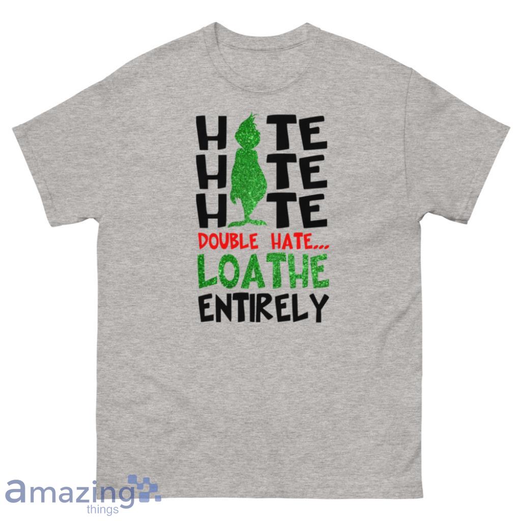 Grinch-Double Hate Loathe Entirely Merry Christmas Shirt - 500 Men’s Classic Tee Gildan