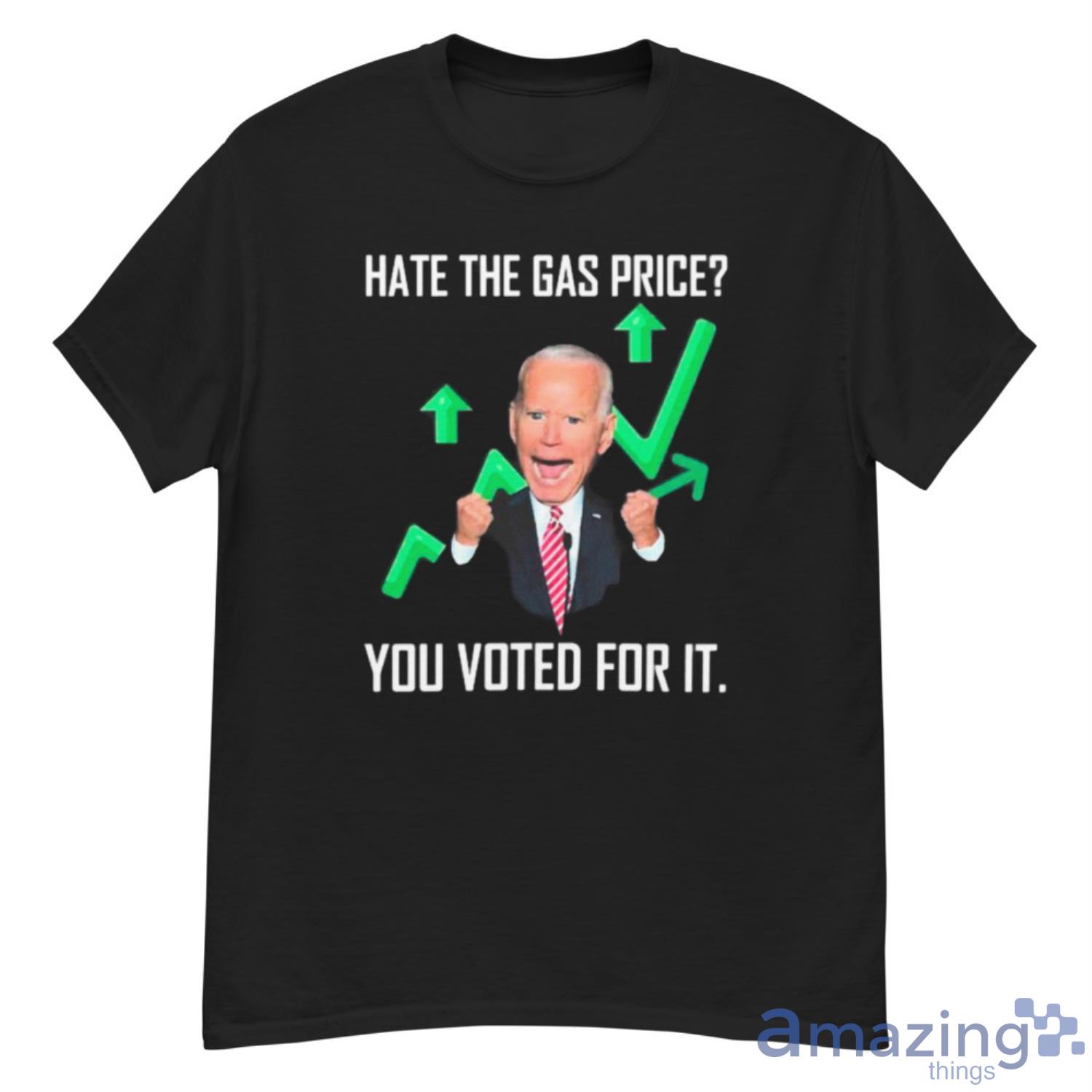 Hate The Gas Price You Voted For It Joe Biden Meme Shirt - G500 Men’s Classic T-Shirt