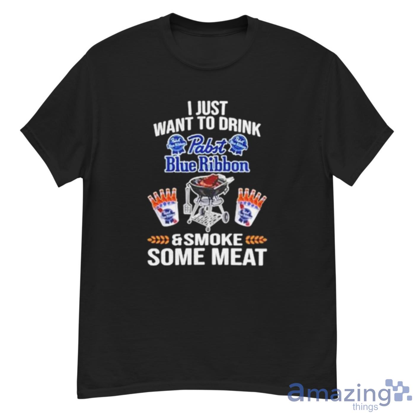 I Just Want To Drink Pabst Blue Ribbon And Smoke Some Meat Shirt - G500 Men’s Classic T-Shirt