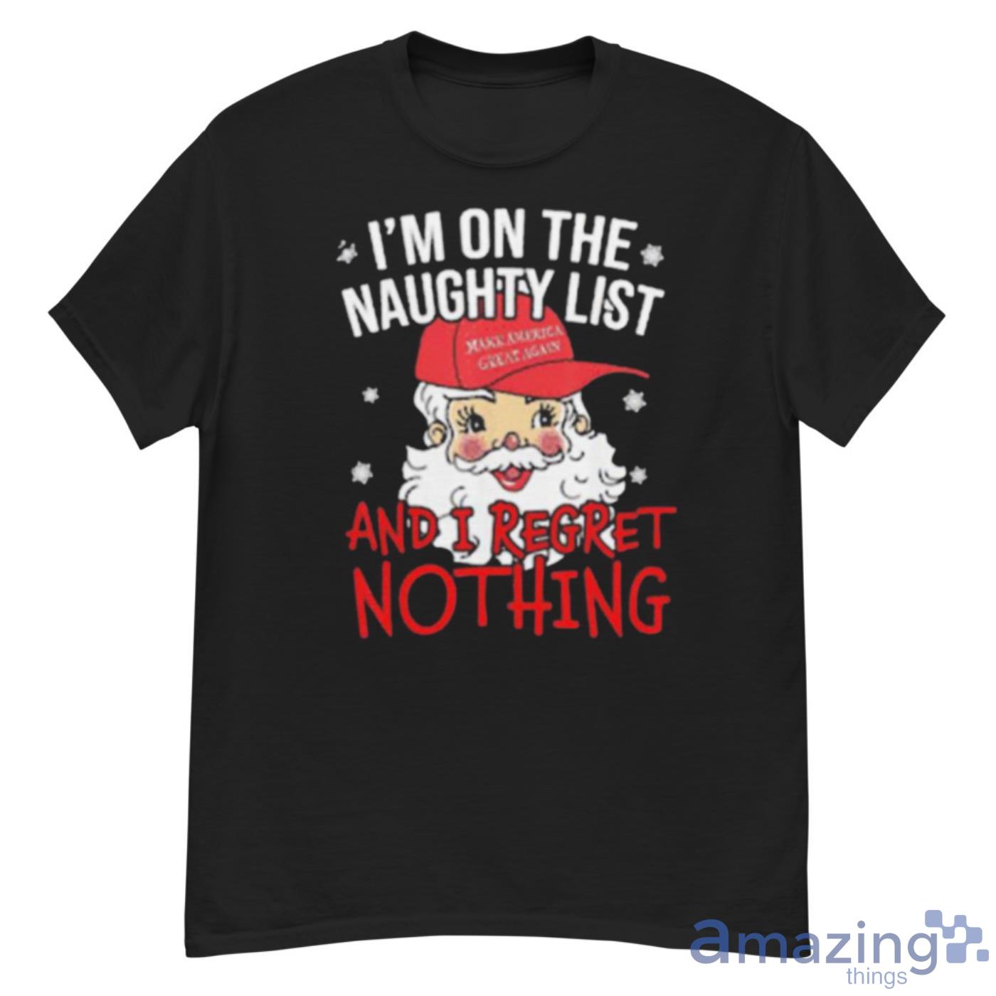 I’m On The Naughty List I Regret Nothing Christmas Make America Great Again Shirt - G500 Men’s Classic T-Shirt