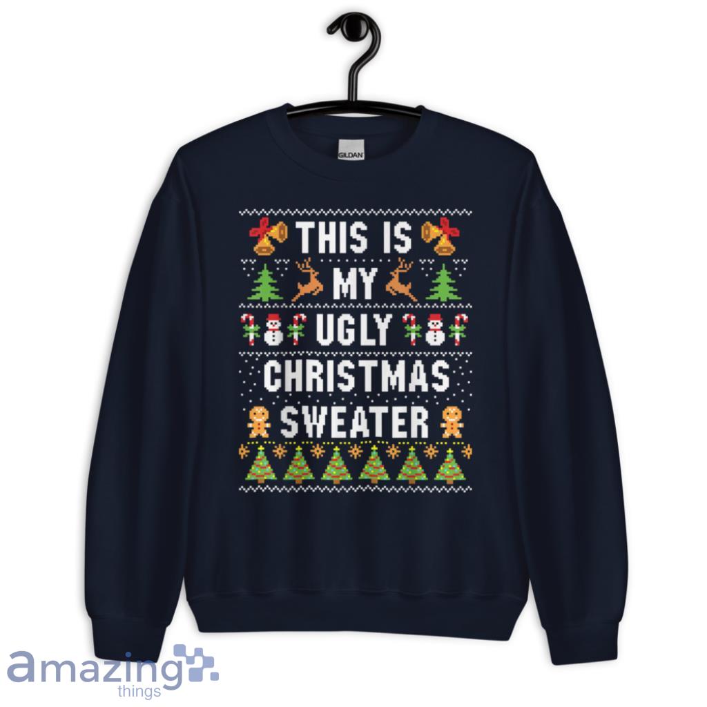  Is My Ugly Sweater Funny Christmas Sweatshirt - 1-Unisex Crewneck Sweatshirt-1