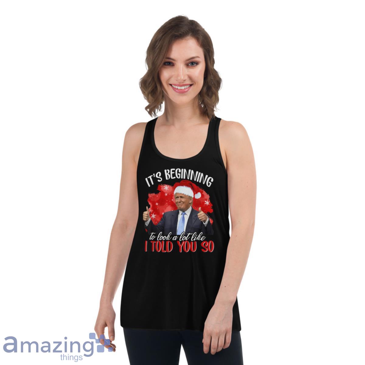It's Beginning To Look A Lot Like I Told You So Santa Trump Shirt image Its Beginning To Look A Lot Like I Told You So Santa Trump Shirt - Womens Flowy Racerback Tank