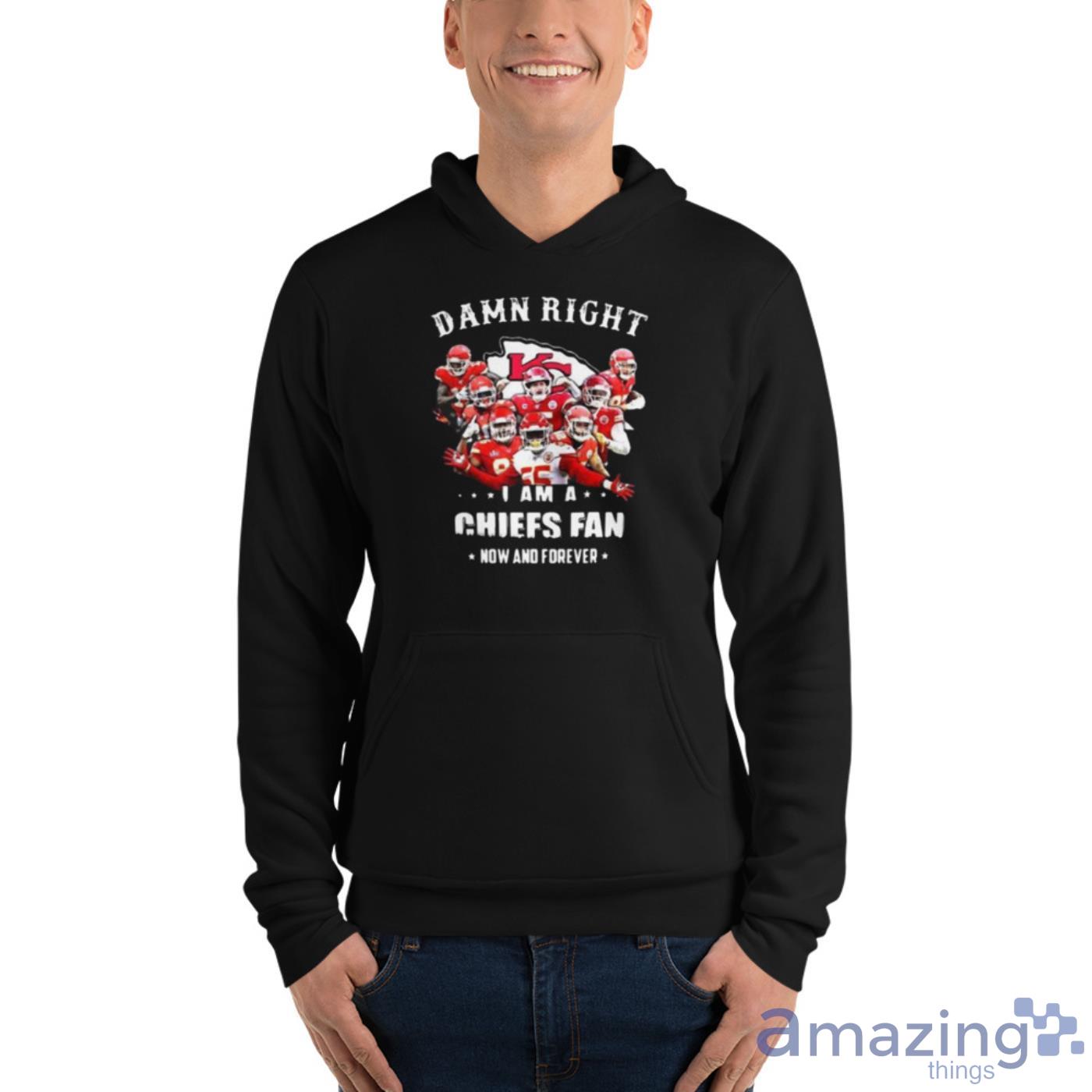 KANSAS CITY CHIEFS DAMN RIGHT I AM A CHIEFS FAN NOW AND FOREVER Mens Shirt  S-6XL