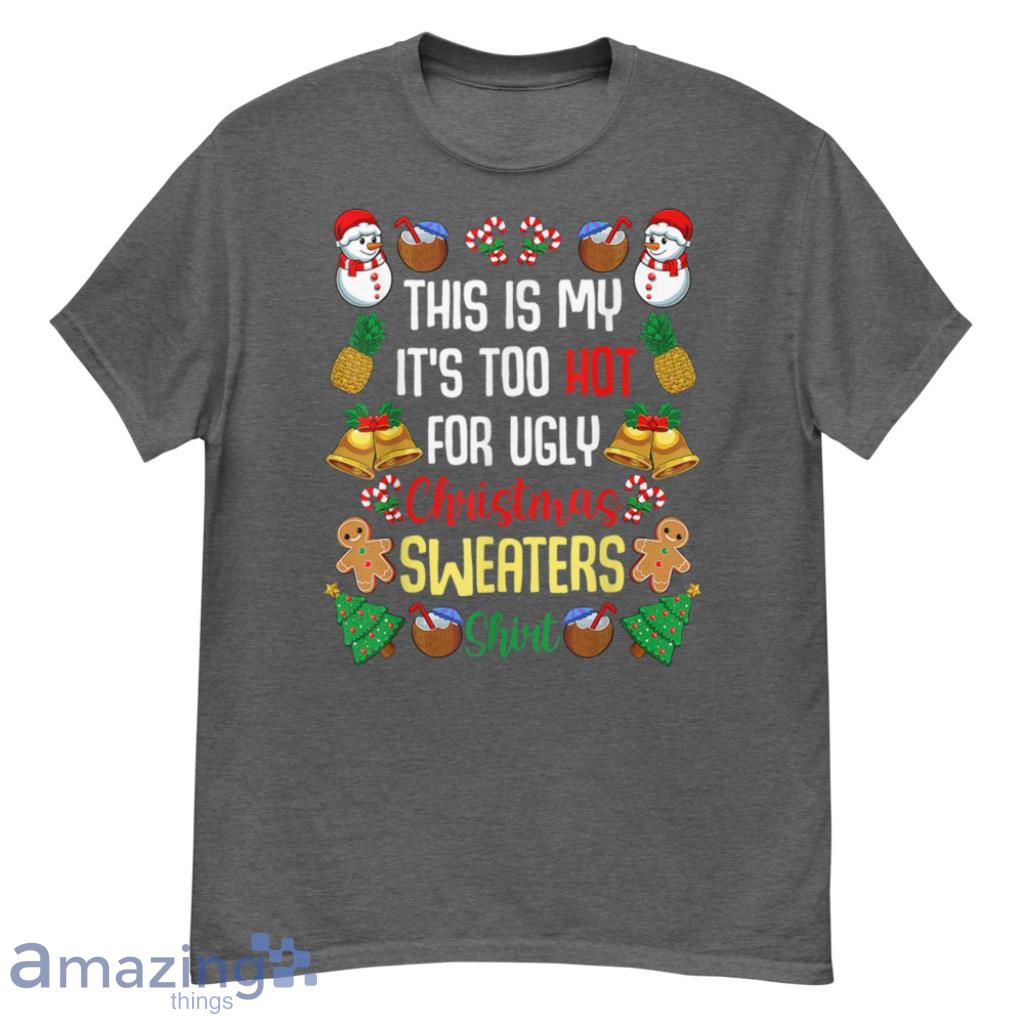 Merch_This Is My It'S Too Hot For Ugly Christmas Sweaters Shirt T-Shirt - G500 Men’s Classic T-Shirt-1