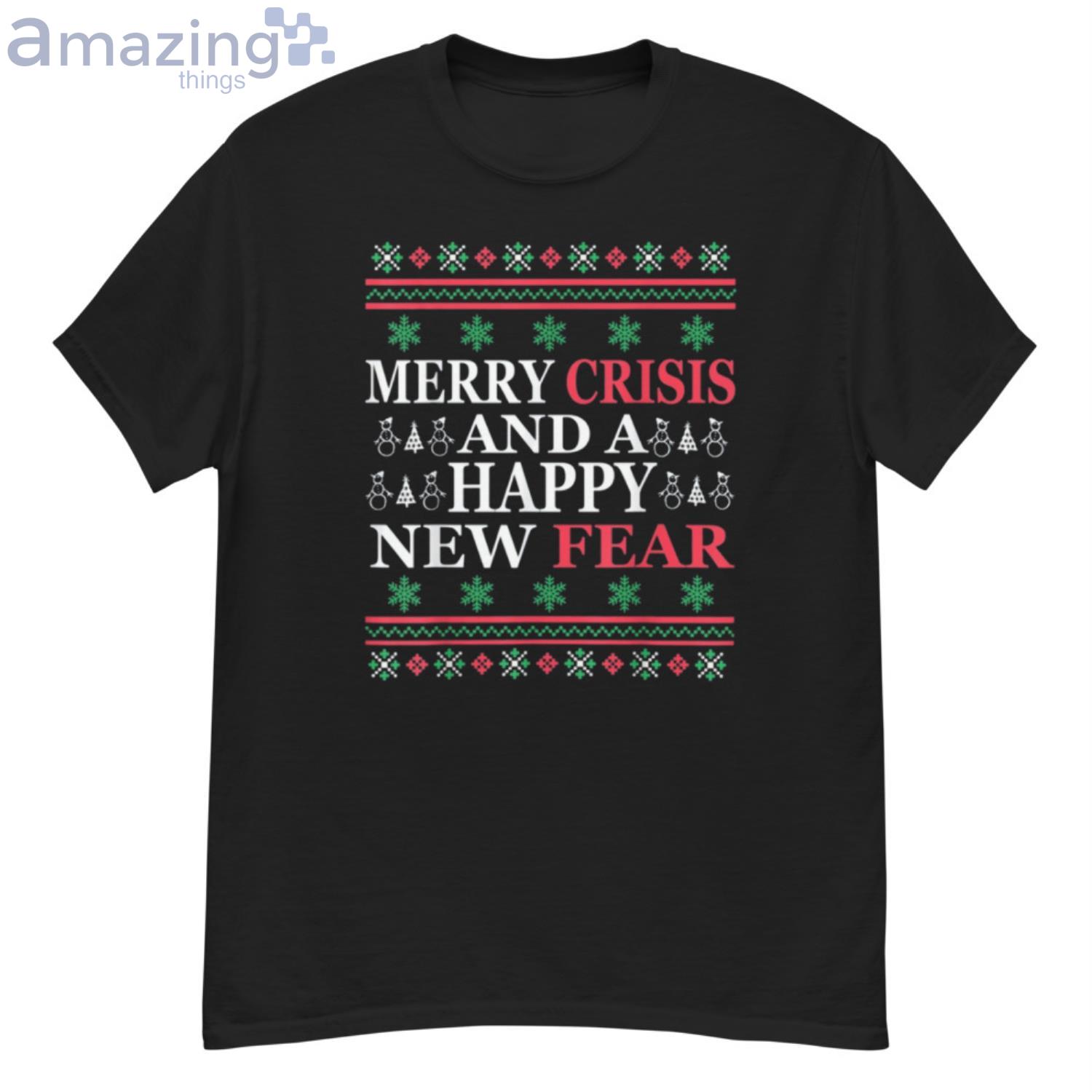 Merry Crisis And Happy New Fear Funny Christmas Shirt Product Photo 1