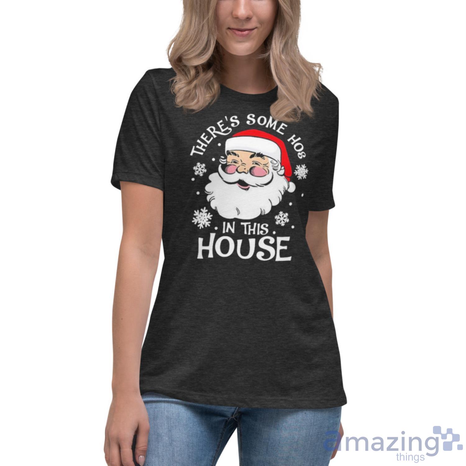 Santa Claus Theres Some Hoes In This House Christmas Shirt image Santa Claus Theres Some Hoes In This House Christmas Shirt