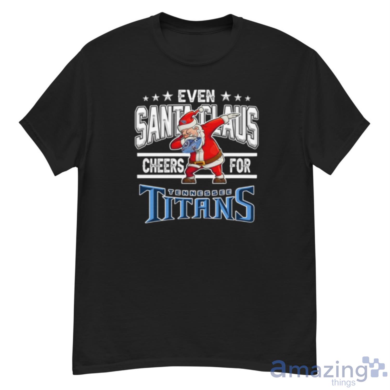 Tennessee Titans Even Santa Claus Cheers For Christmas NFL Shirt For Fans - G500 Men’s Classic T-Shirt