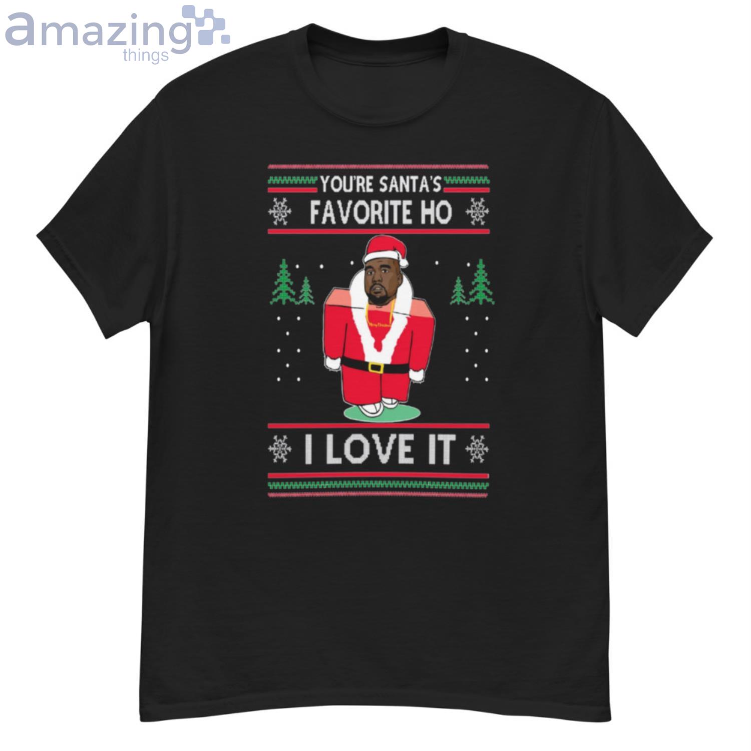 You're Santa's Favorite Ho I love it kanye Christmas Shirt Product Photo 1