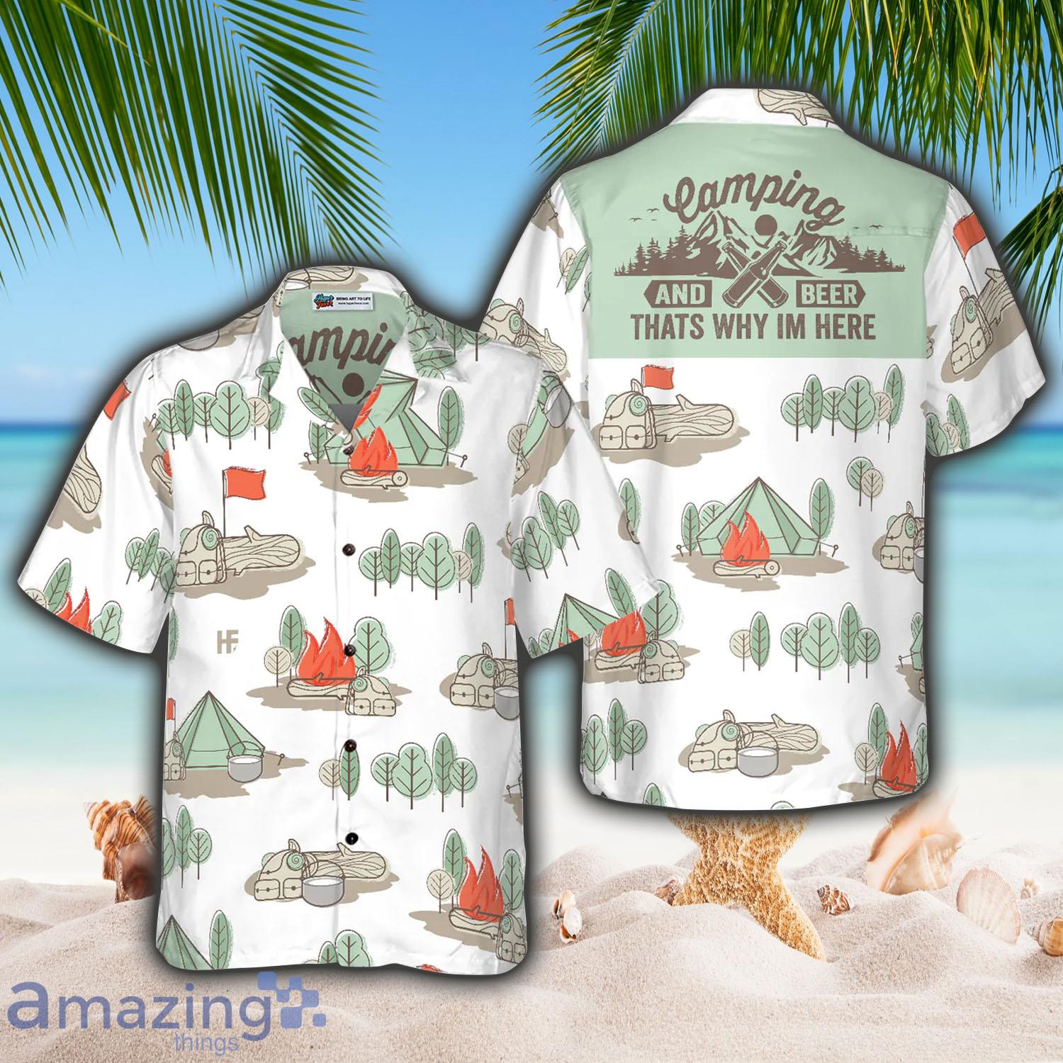 Camping And Beer Thats Why Im Here Hawaiian Shirt - Camping And Beer Thats Why Im Here Hawaiian Shirt