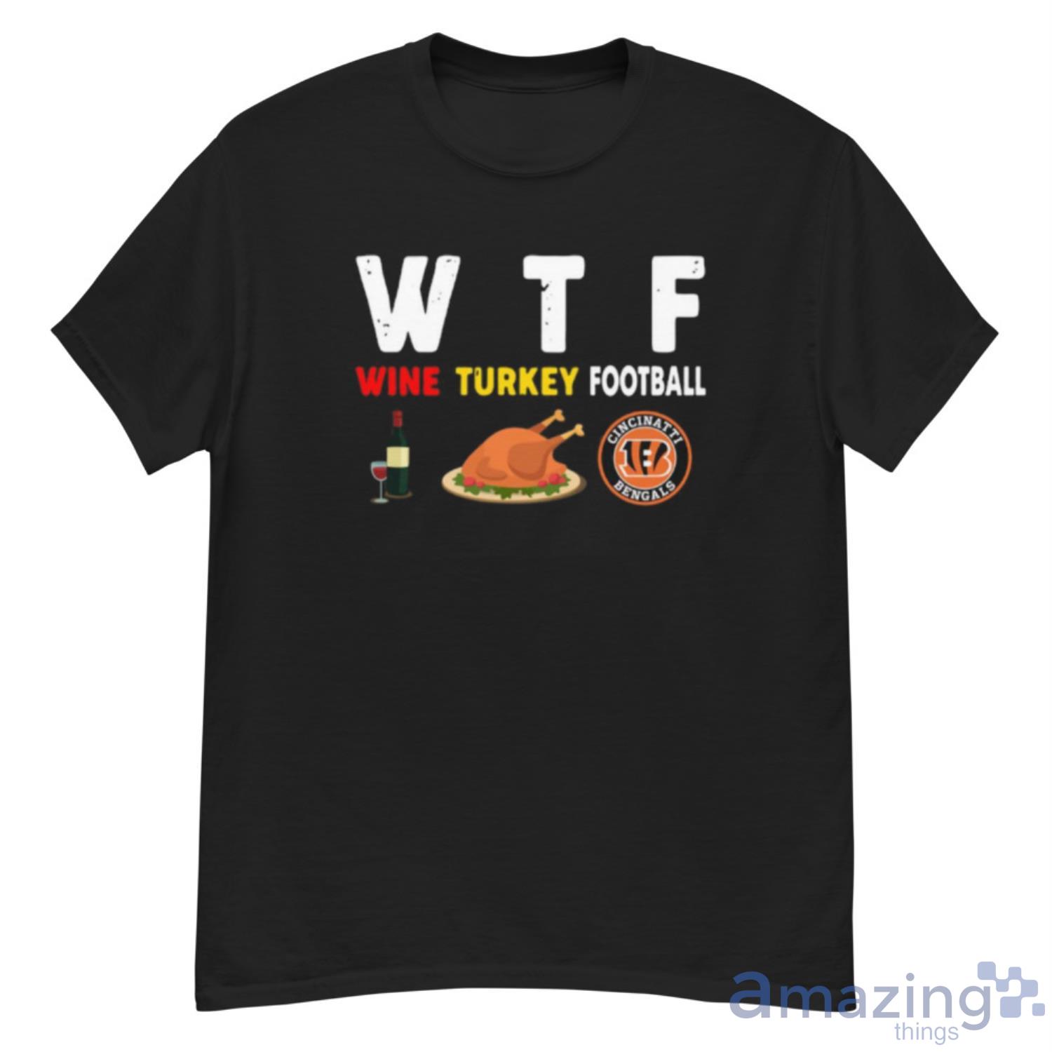 Cincinnati-Bengals Giving Day WTF Wine Turkey Football NFL T Shirt - G500 Men’s Classic T-Shirt